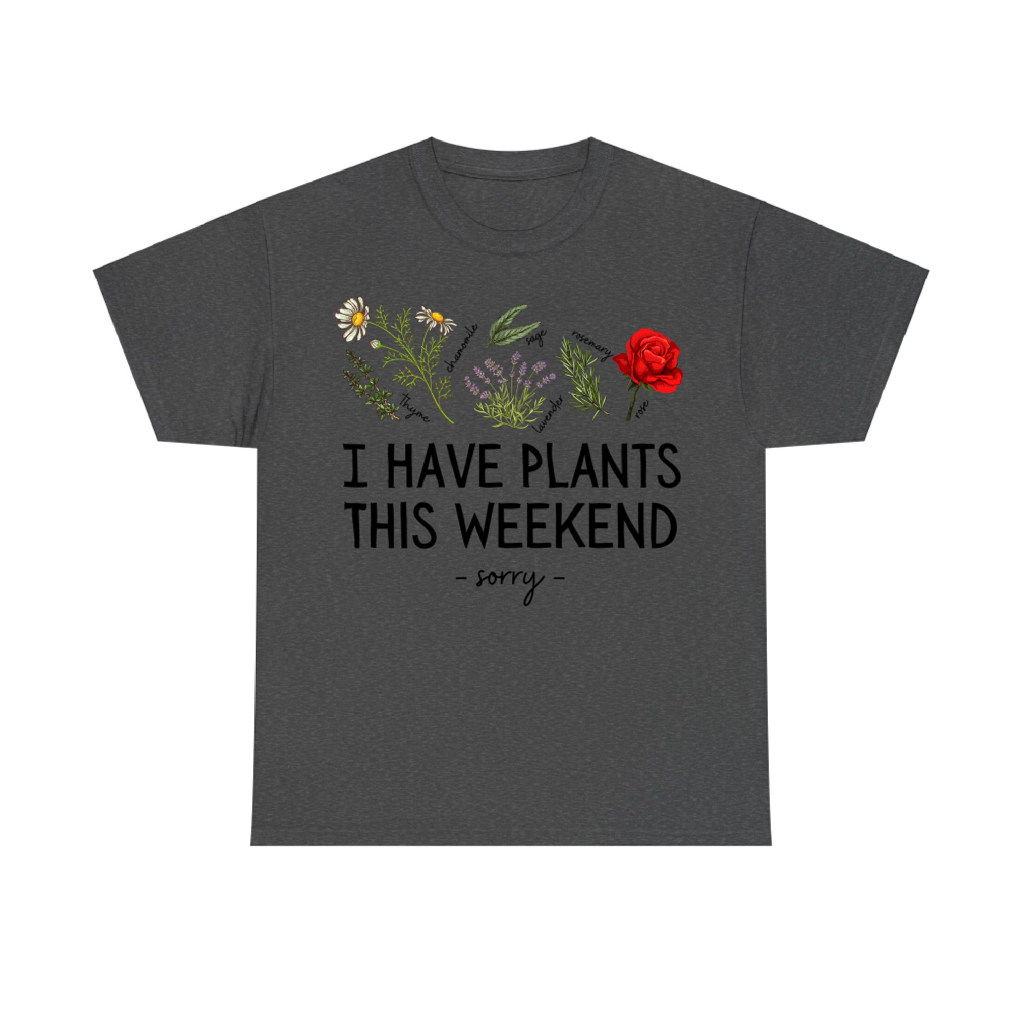 Sorry I Have Plants This Weekend Gardening Plant Lover Herbs