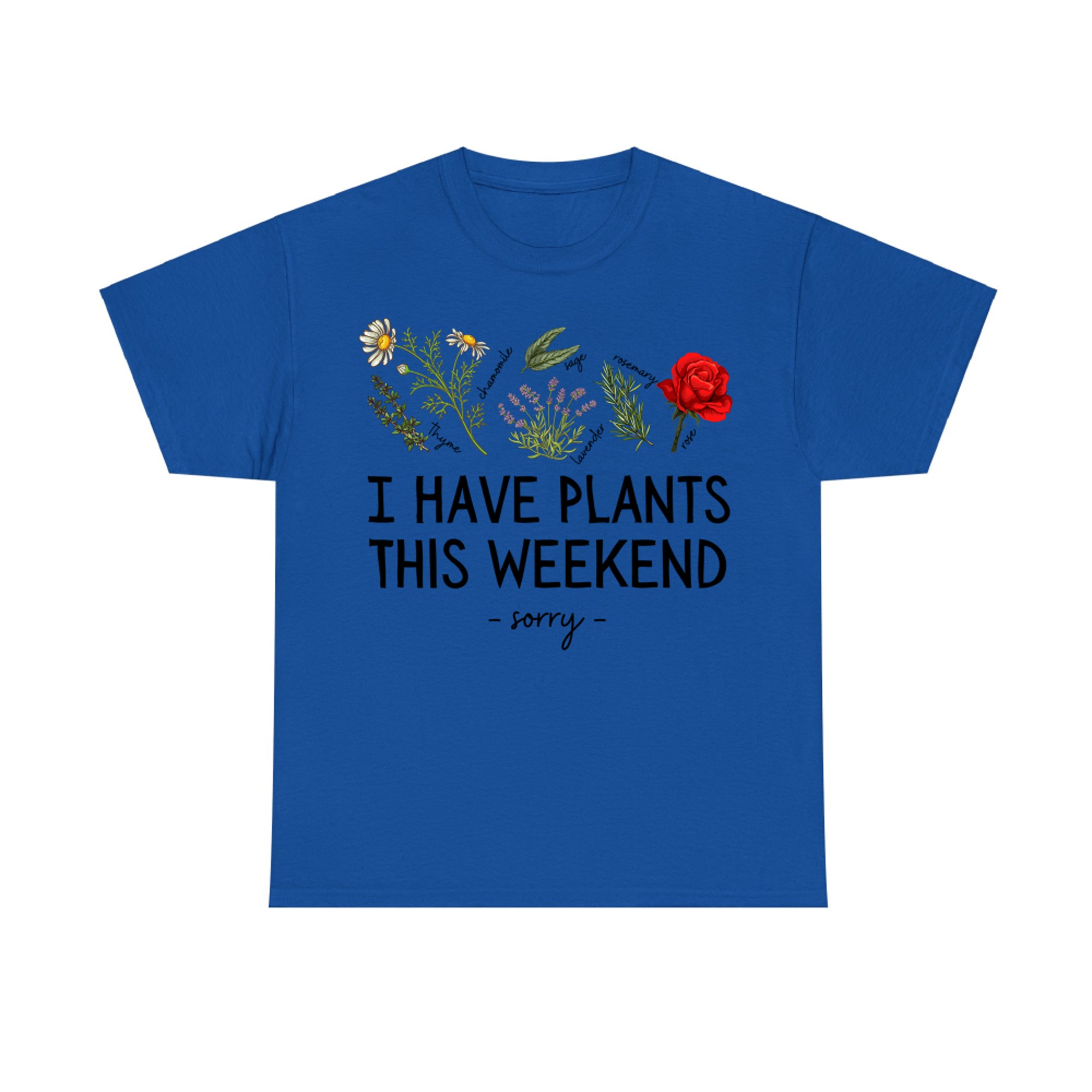 Sorry I Have Plants This Weekend Gardening Plant Lover Herbs
