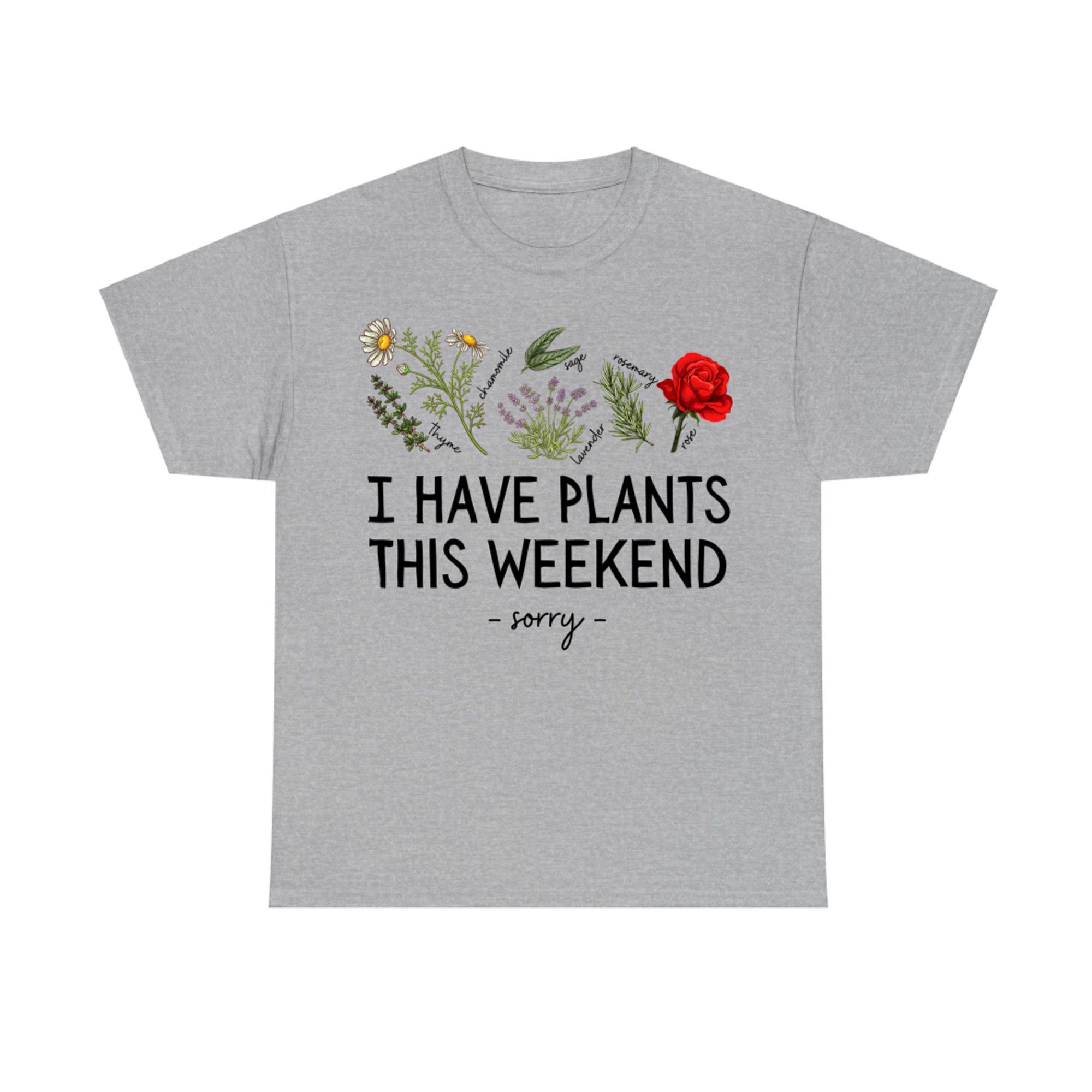 Sorry I Have Plants This Weekend Gardening Plant Lover Herbs