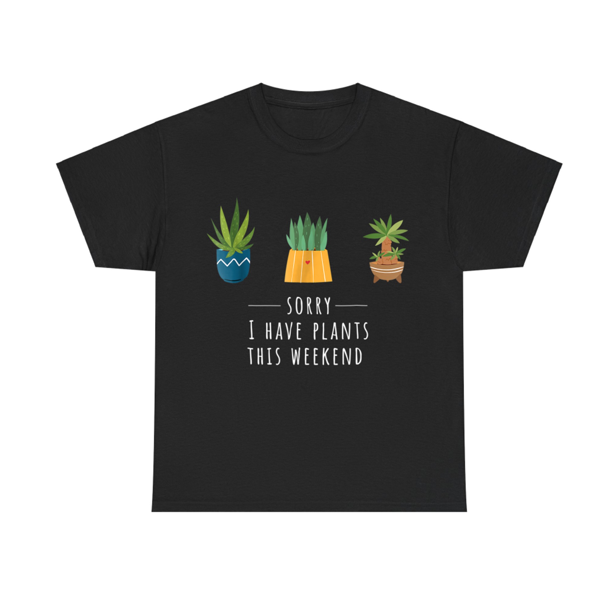 Sorry I Have Plants This Weekend Plant Lover Gardening