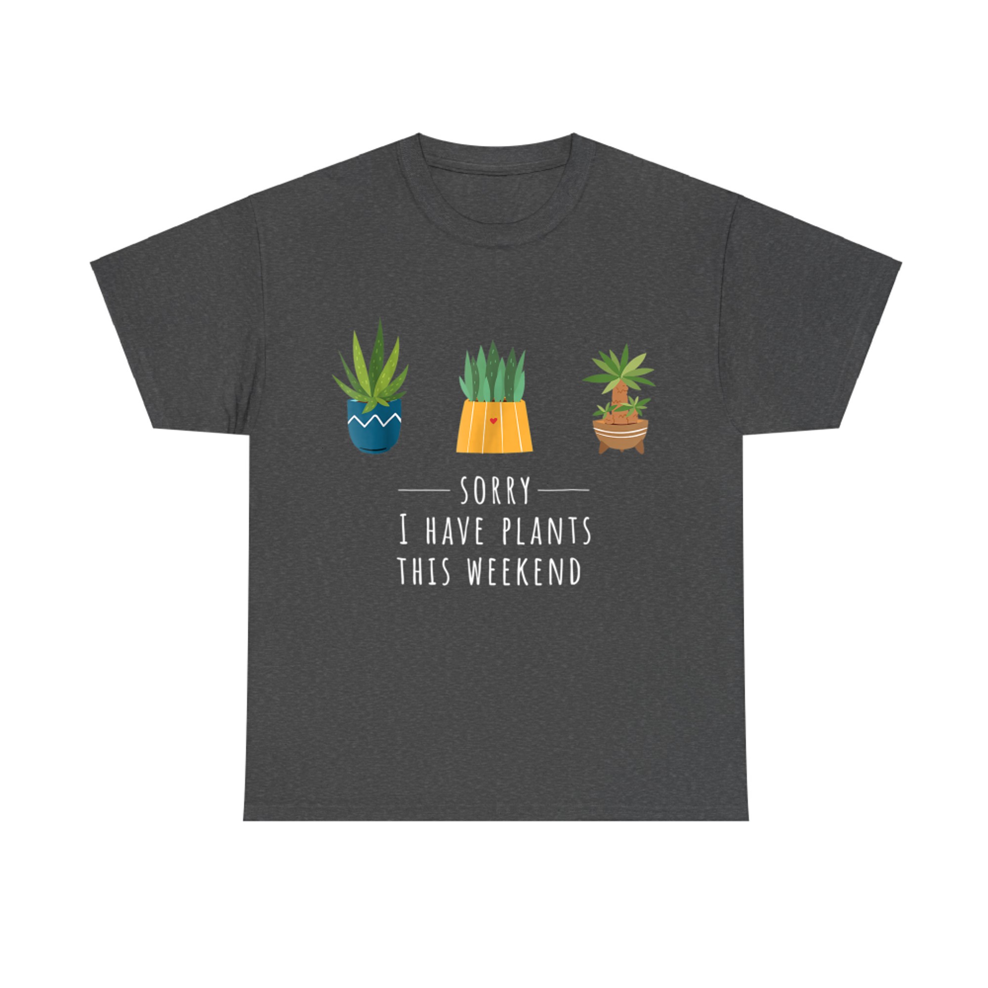 Sorry I Have Plants This Weekend Plant Lover Gardening