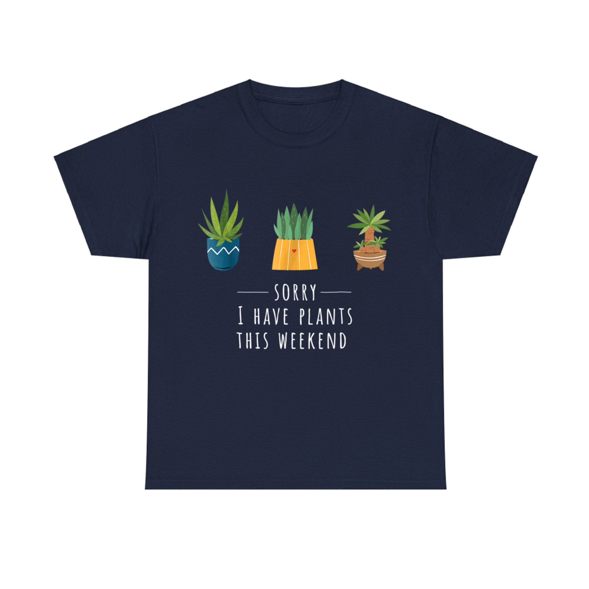 Sorry I Have Plants This Weekend Plant Lover Gardening