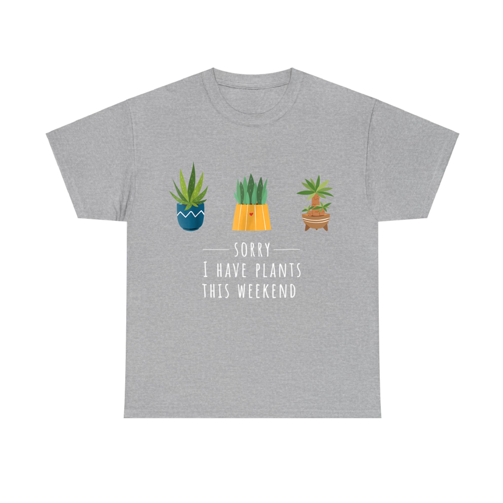 Sorry I Have Plants This Weekend Plant Lover Gardening