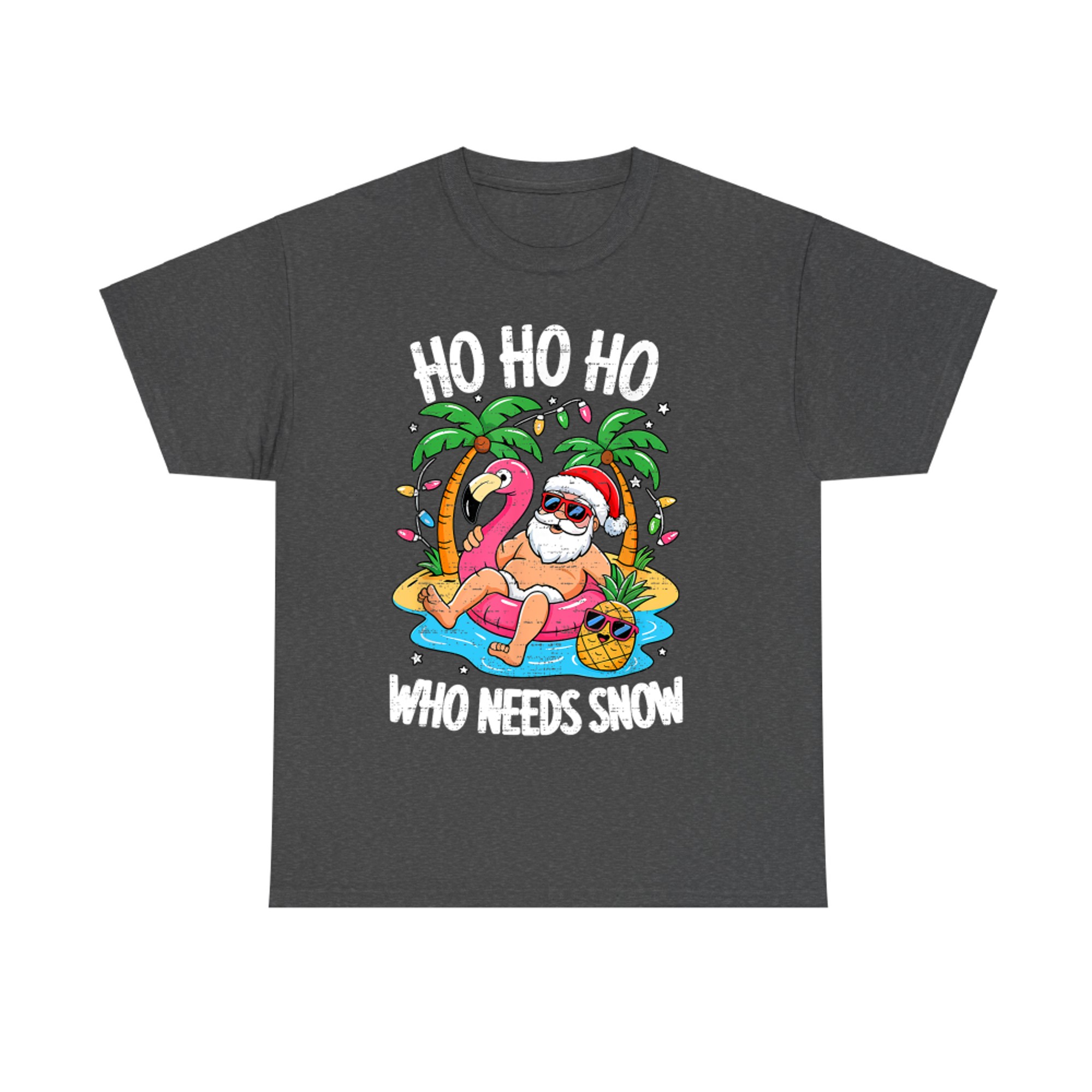 Ho Ho Ho Who Needs Snow Funny Santa Christmas In July Xmas Summer T-Shirt