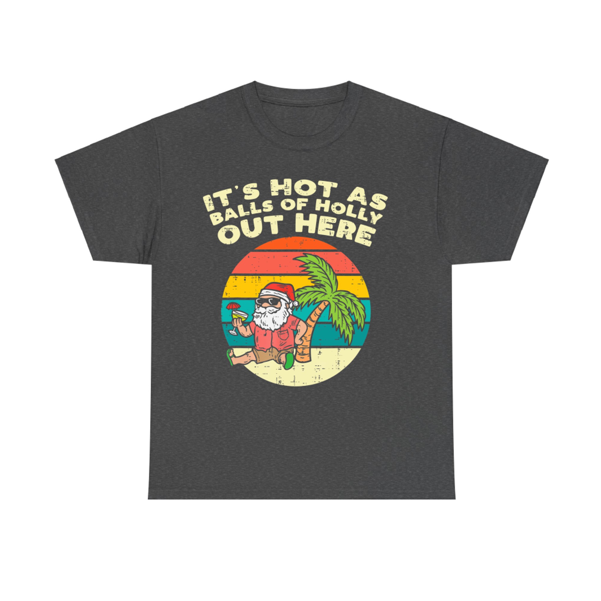 Its Hot As Balls Of Holly Santa Beach Christmas In July Xmas T-Shirt