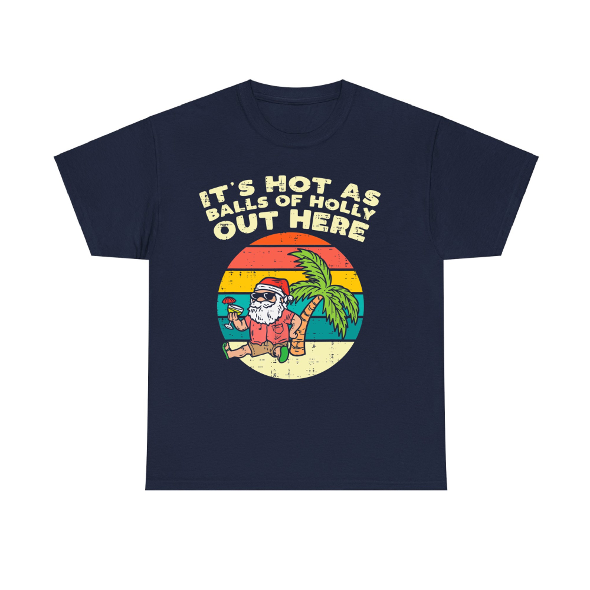 Its Hot As Balls Of Holly Santa Beach Christmas In July Xmas T-Shirt