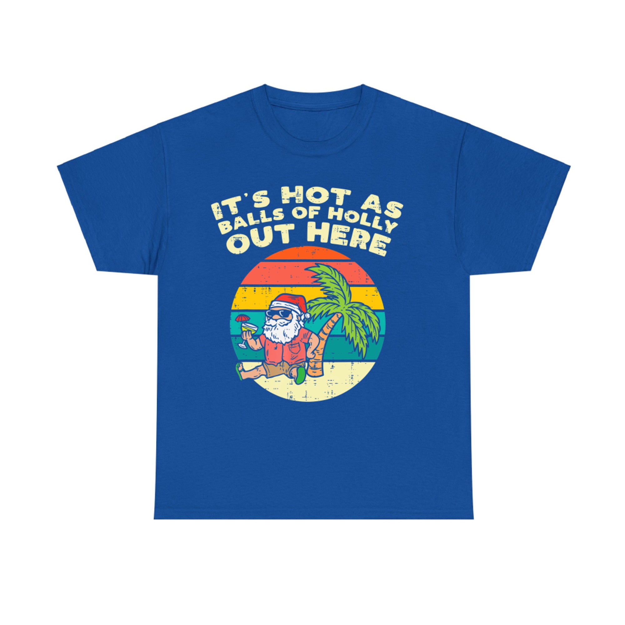 Its Hot As Balls Of Holly Santa Beach Christmas In July Xmas T-Shirt