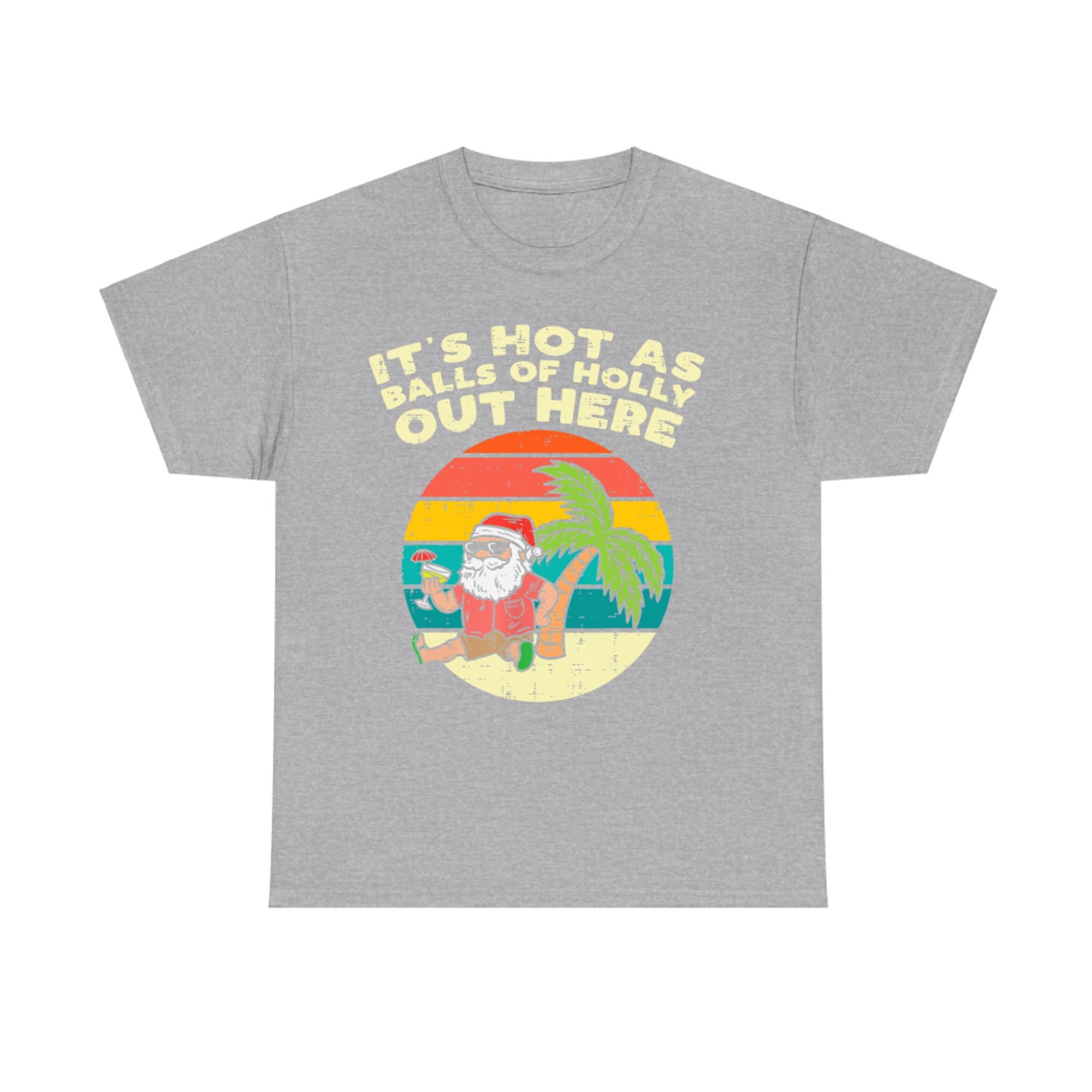 Its Hot As Balls Of Holly Santa Beach Christmas In July Xmas T-Shirt