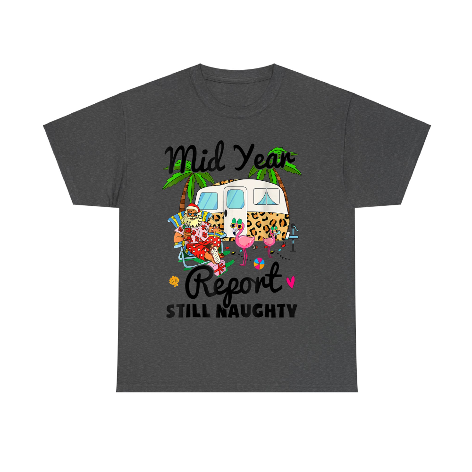 Mid Year Report Still Naughty Christmas In July Camper T-Shirt