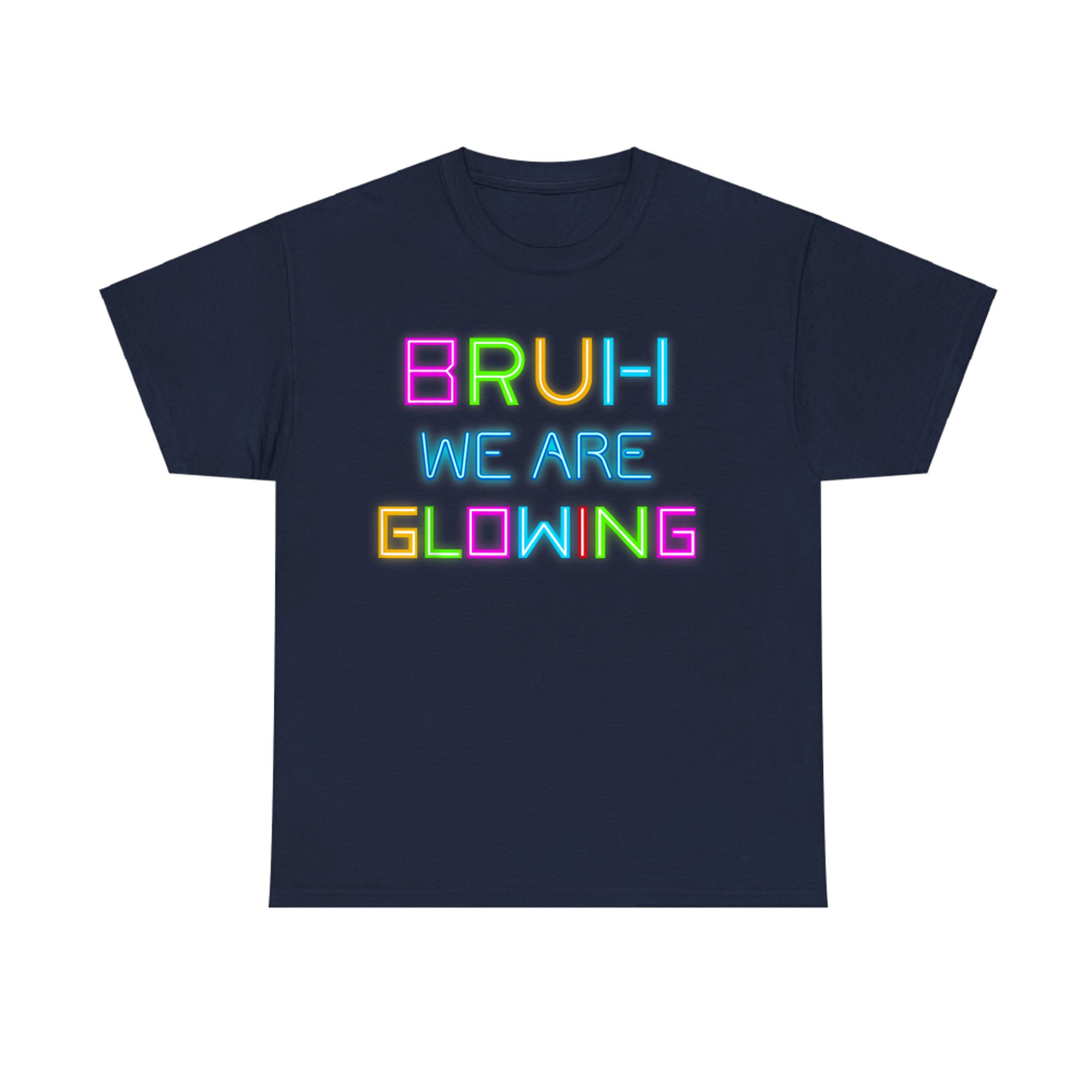 Bruh We Are Glowing Funny Neon Summer Vibe Graphic Design T-Shirt