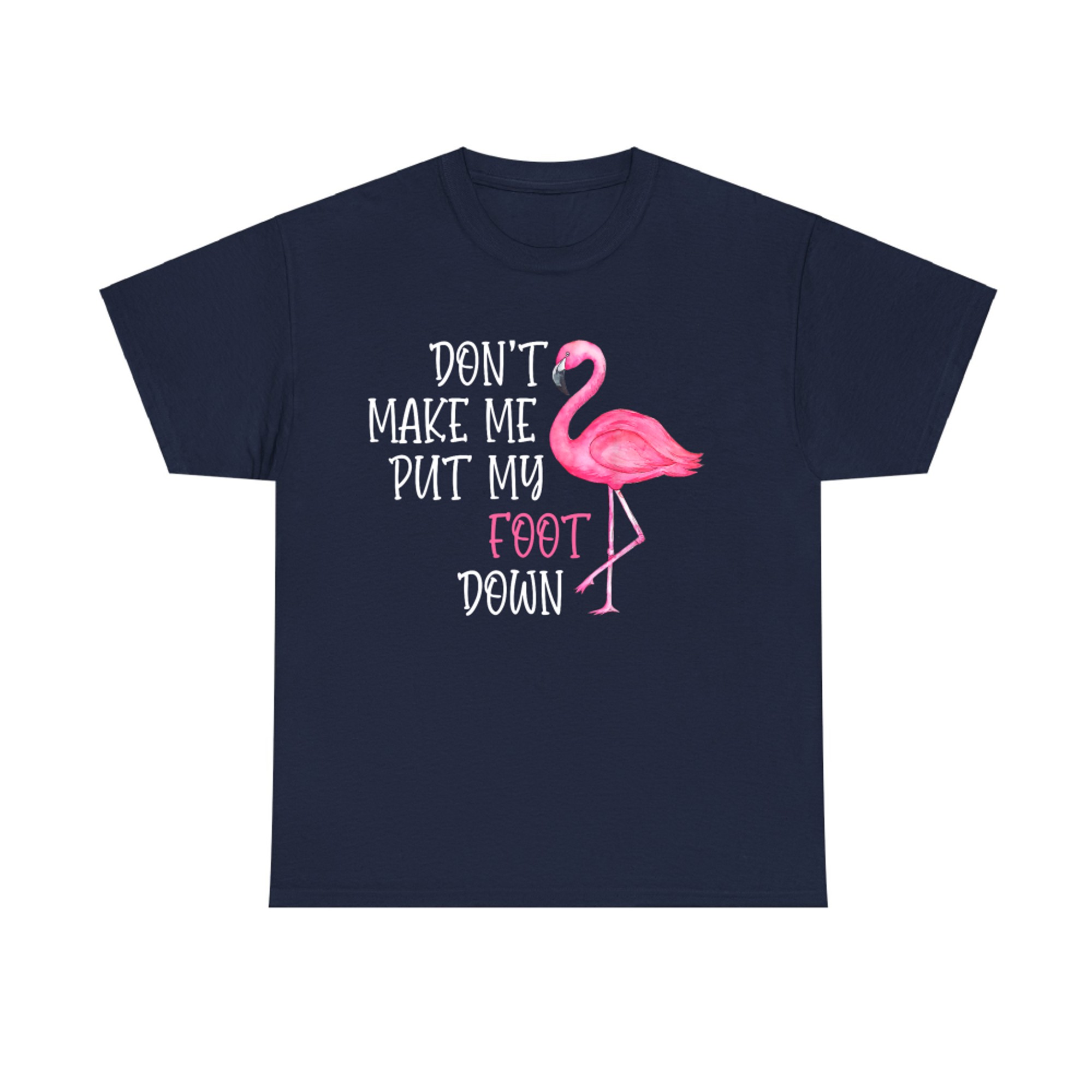 Don't Make Me Put My Foot Down Funny Pink Flamingo T-Shirt