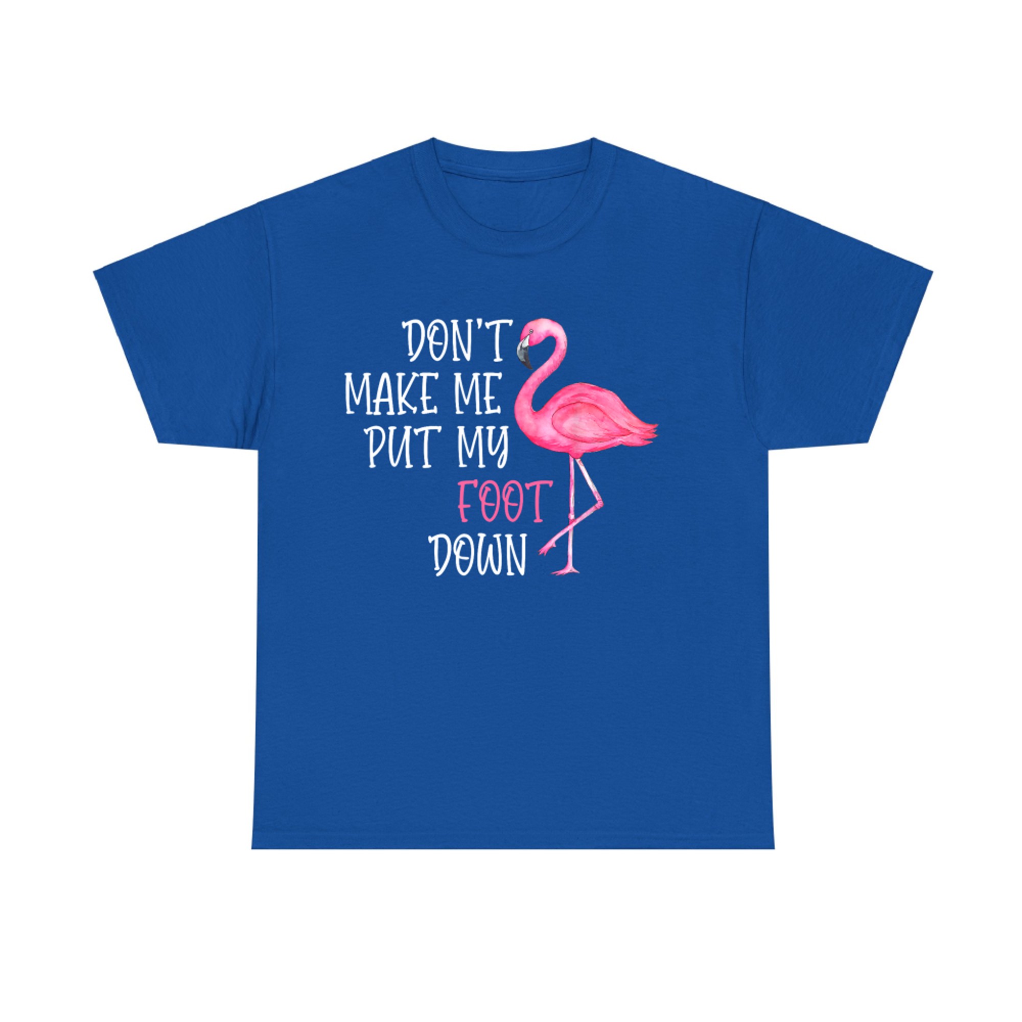 Don't Make Me Put My Foot Down Funny Pink Flamingo T-Shirt