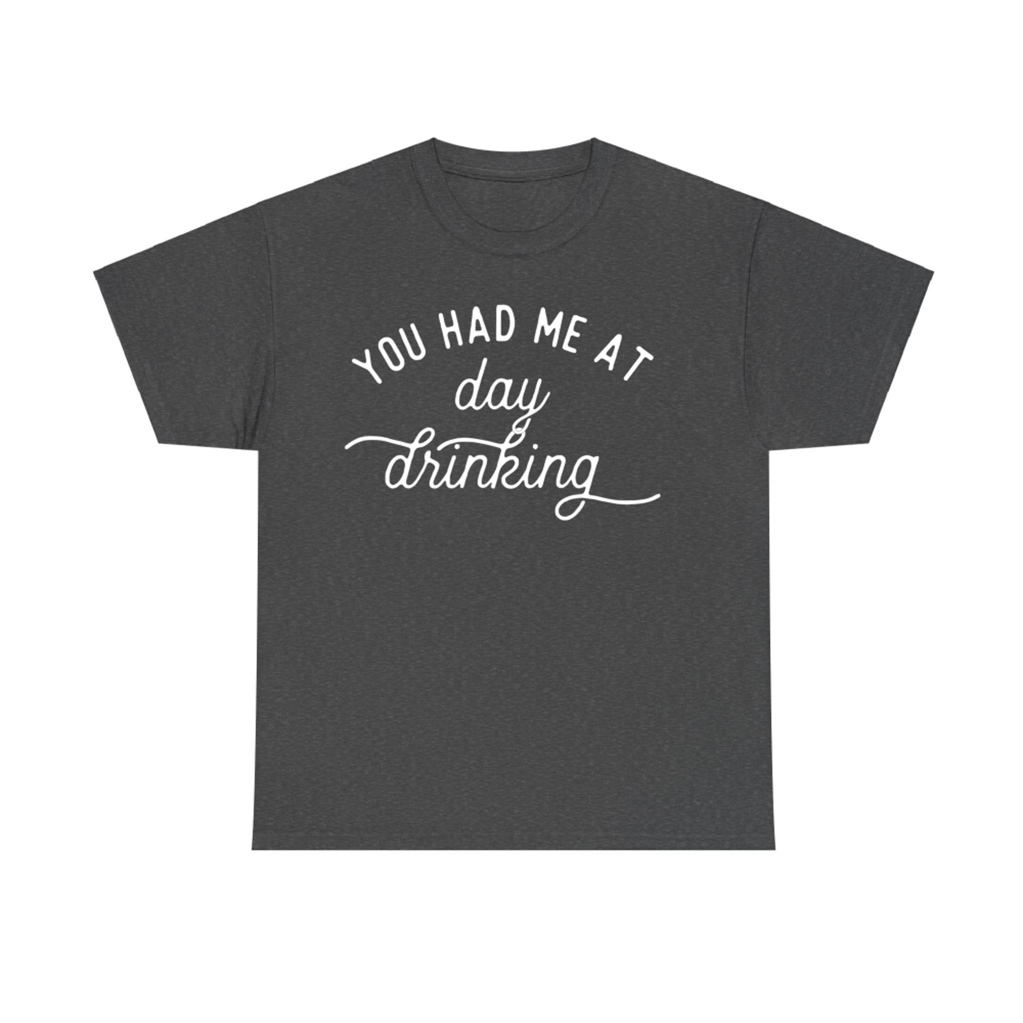 Funny You Had Me at Day Drinking Summer Party T-Shirt