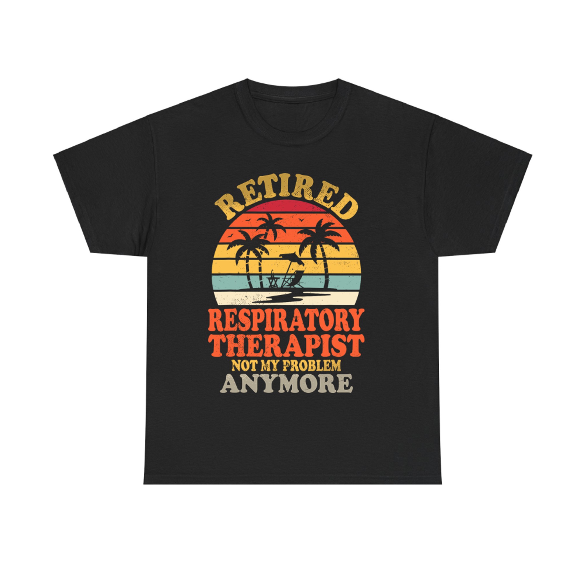 Retired Respiratory Therapist Not My Problem Summer Vacation T-Shirt