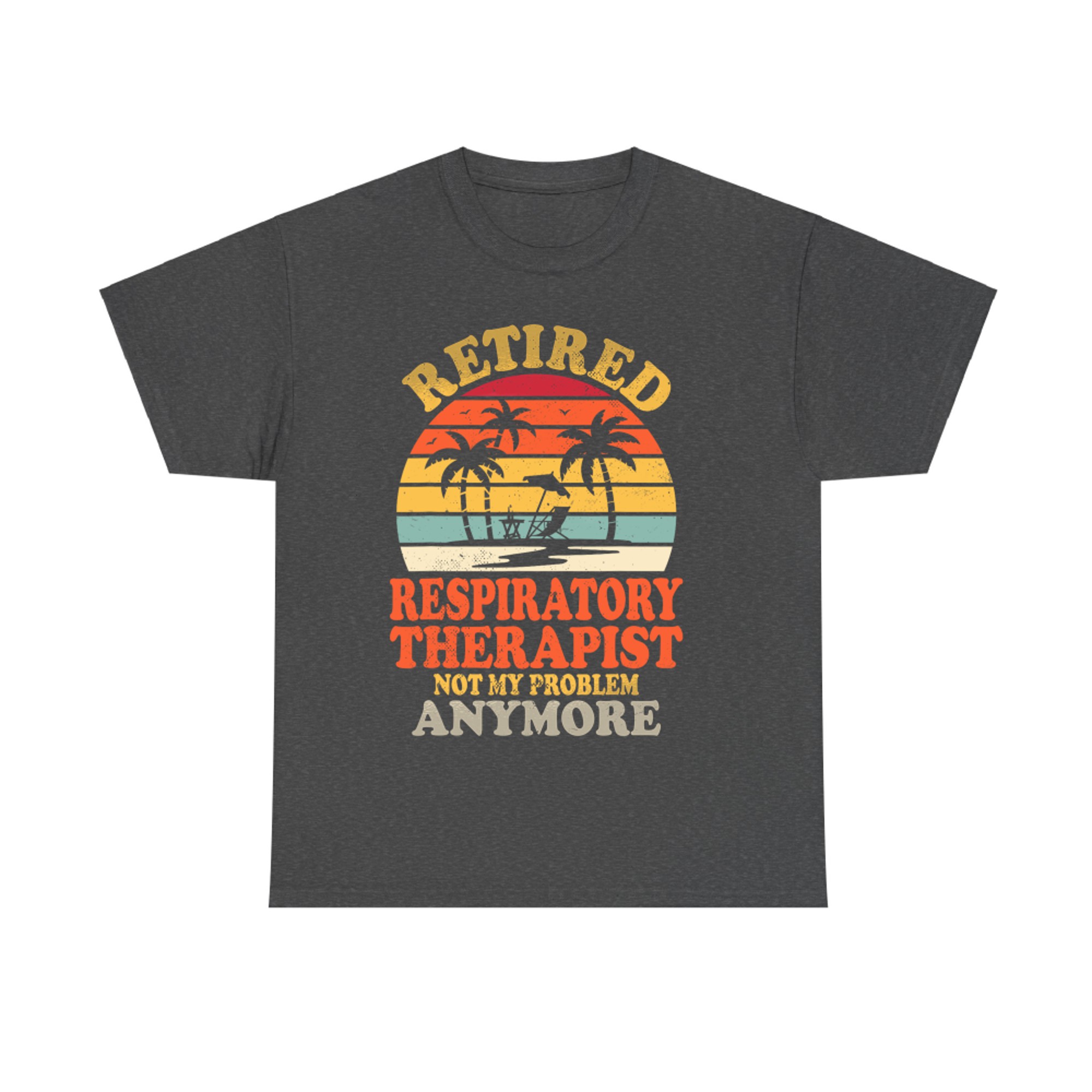 Retired Respiratory Therapist Not My Problem Summer Vacation T-Shirt