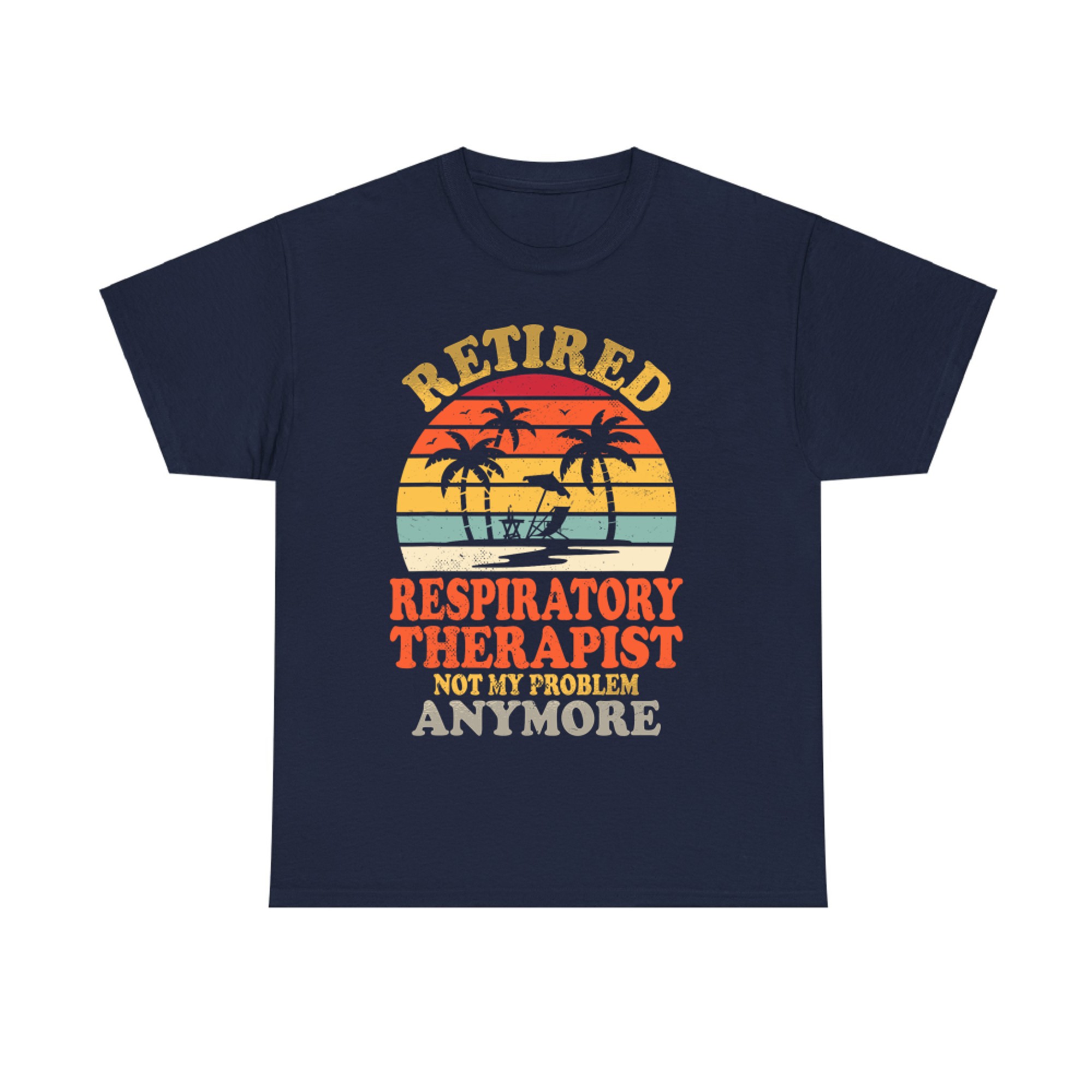 Retired Respiratory Therapist Not My Problem Summer Vacation T-Shirt