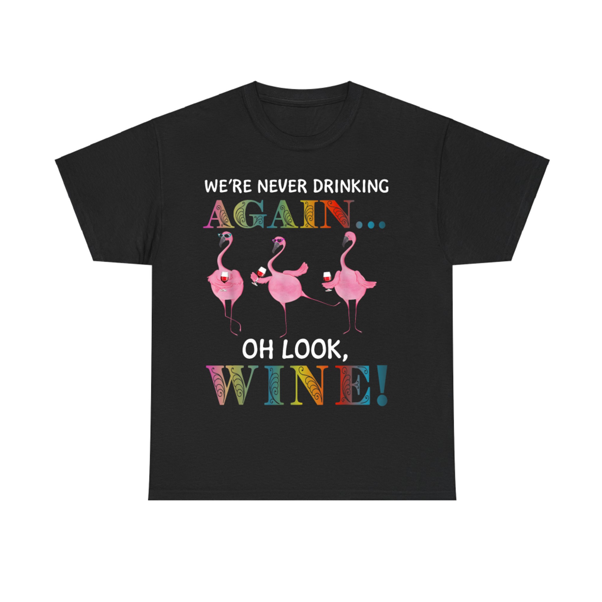 We’re Never Drinking Again Oh Look Wine Funny Flamingo Wine T-Shirt