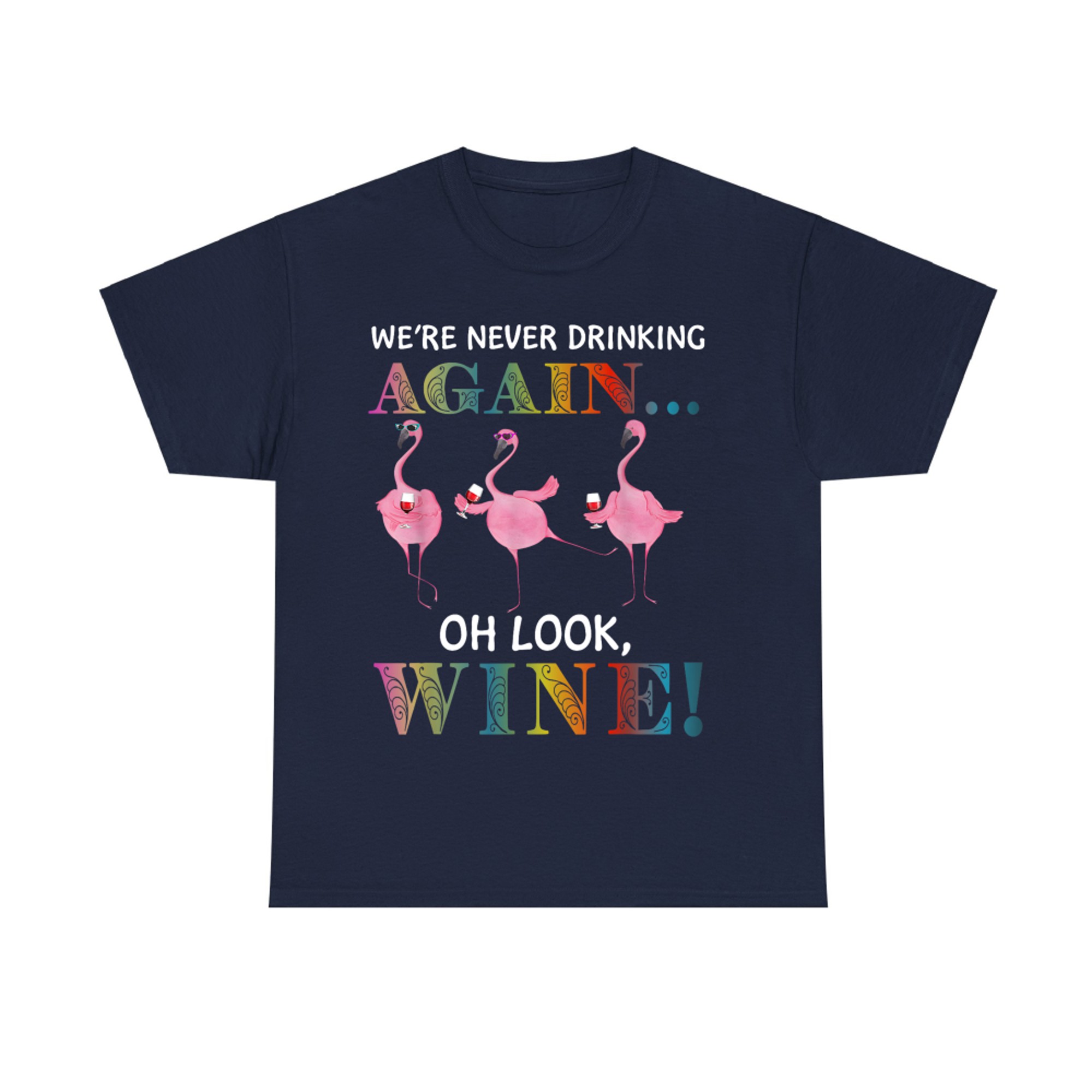 We’re Never Drinking Again Oh Look Wine Funny Flamingo Wine T-Shirt
