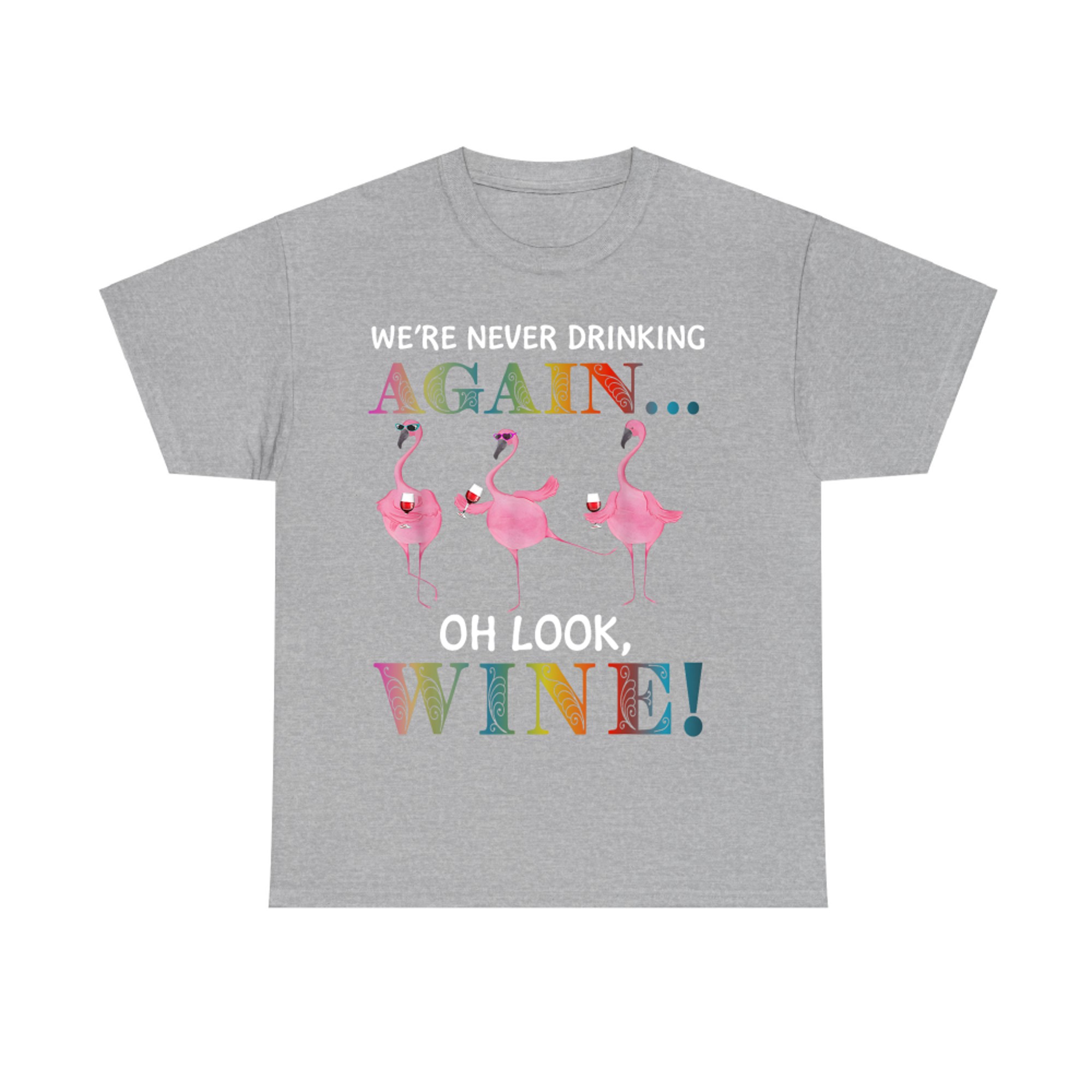 We’re Never Drinking Again Oh Look Wine Funny Flamingo Wine T-Shirt