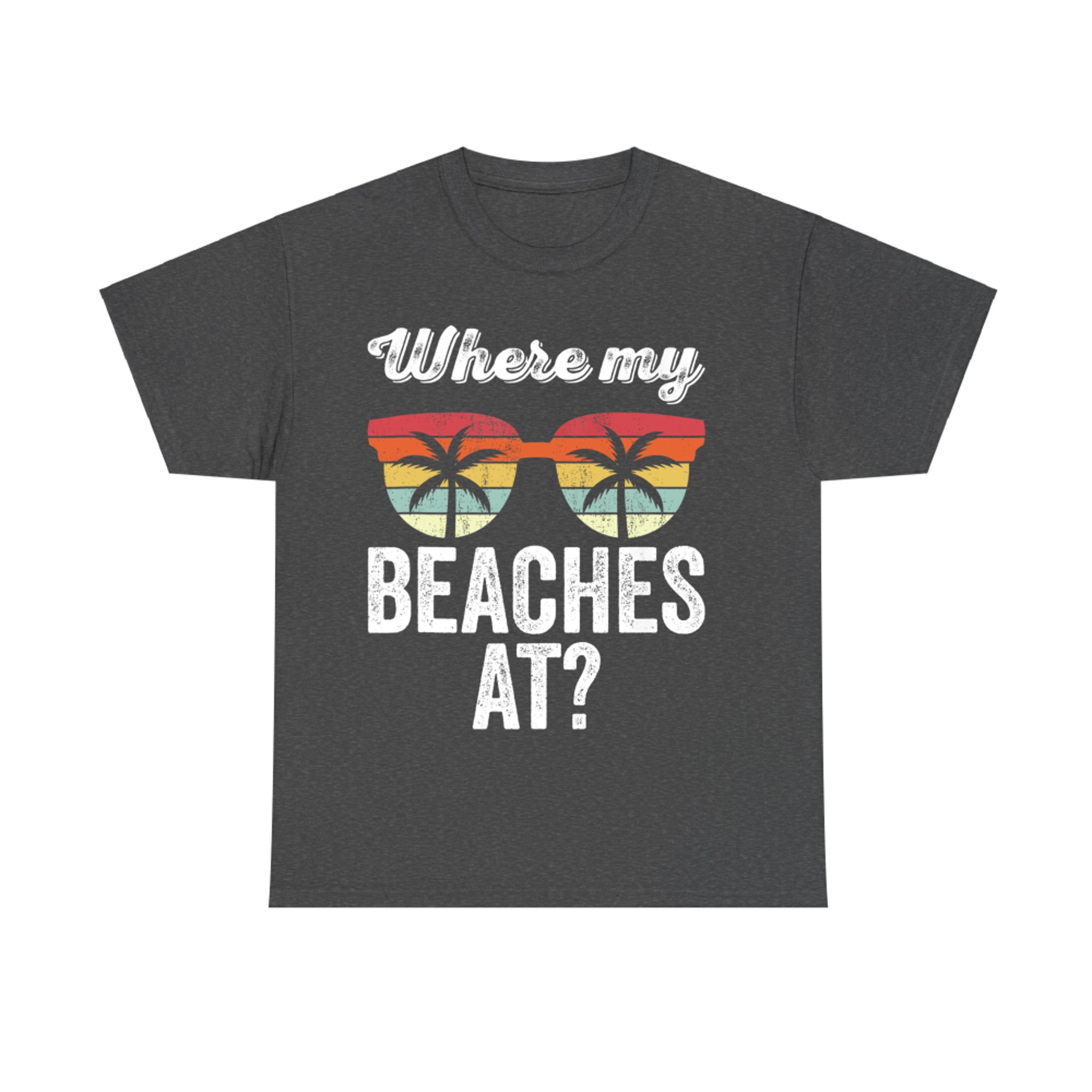 Where My Beaches At Funny Beach Vacation Summer T-Shirt