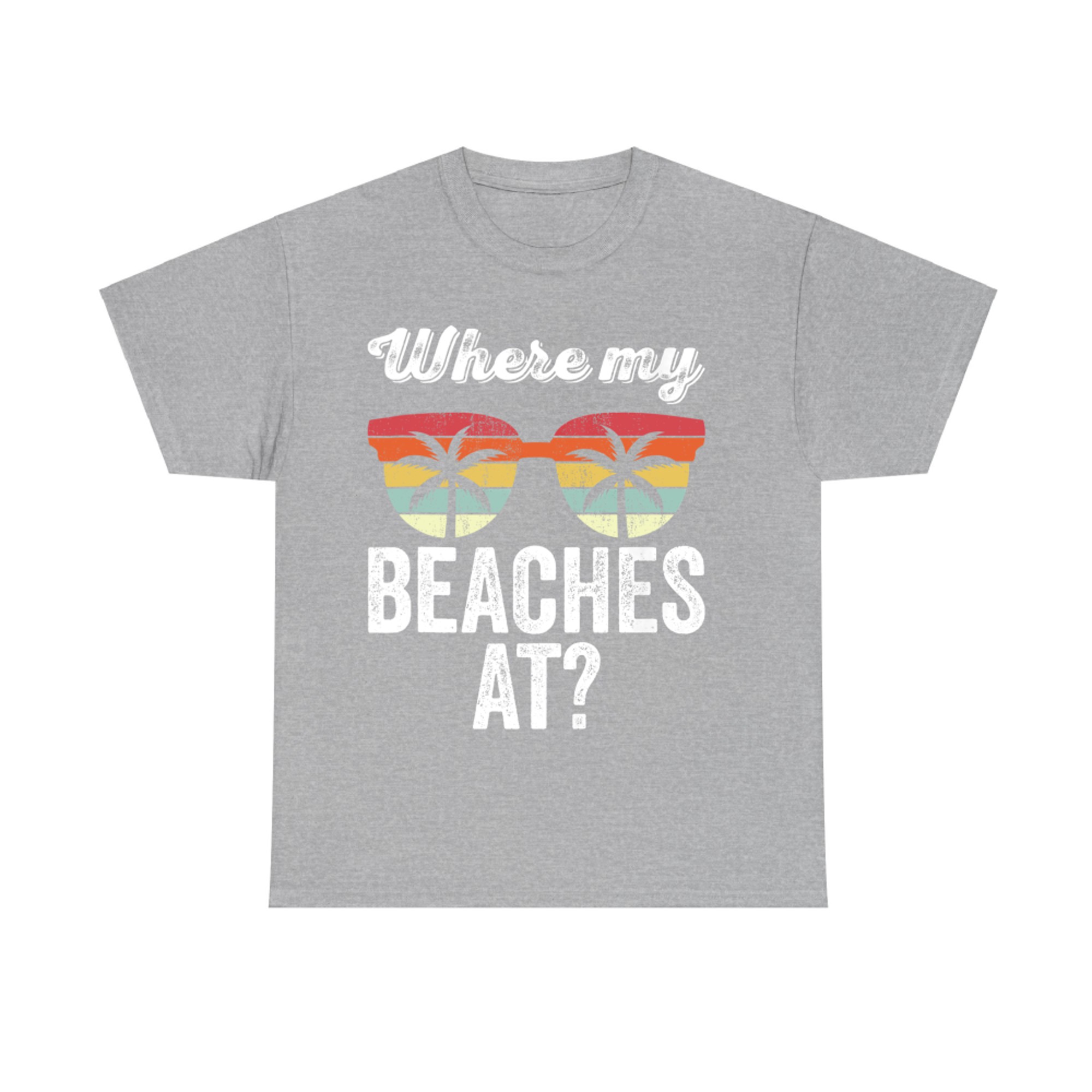 Where My Beaches At Funny Beach Vacation Summer T-Shirt