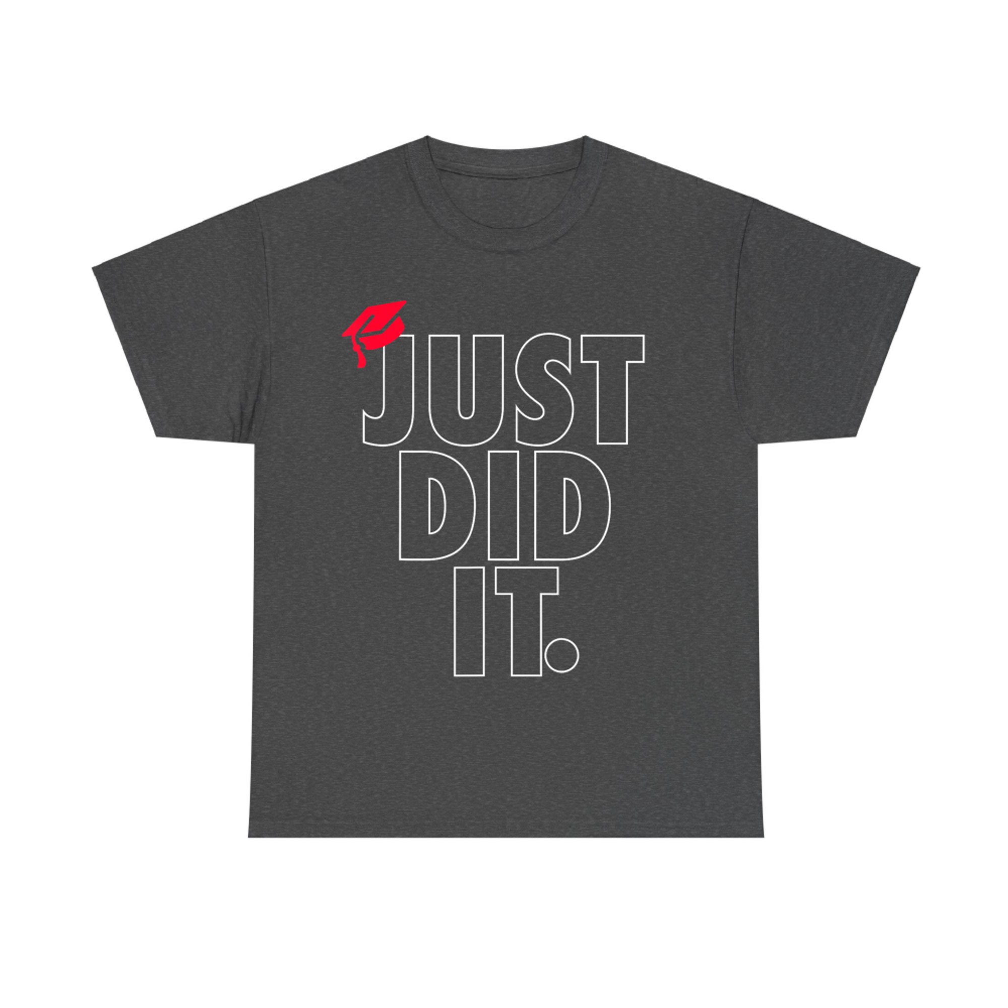 Just Did It School Graduation Day Funny Graduate High School T-Shirt