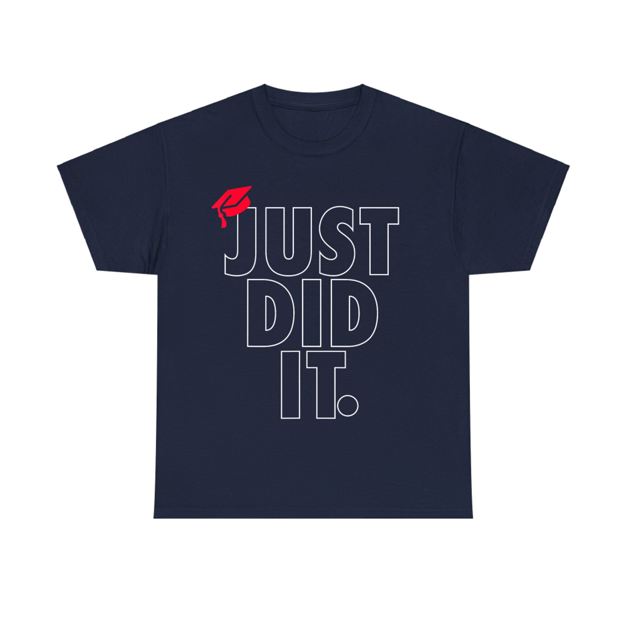 Just Did It School Graduation Day Funny Graduate High School T-Shirt