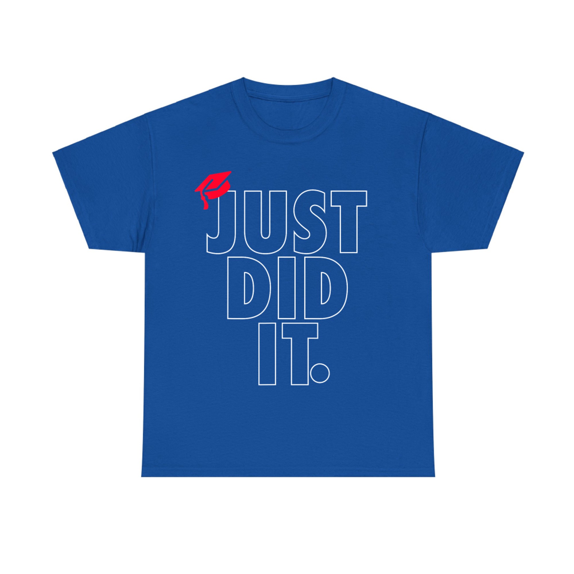 Just Did It School Graduation Day Funny Graduate High School T-Shirt