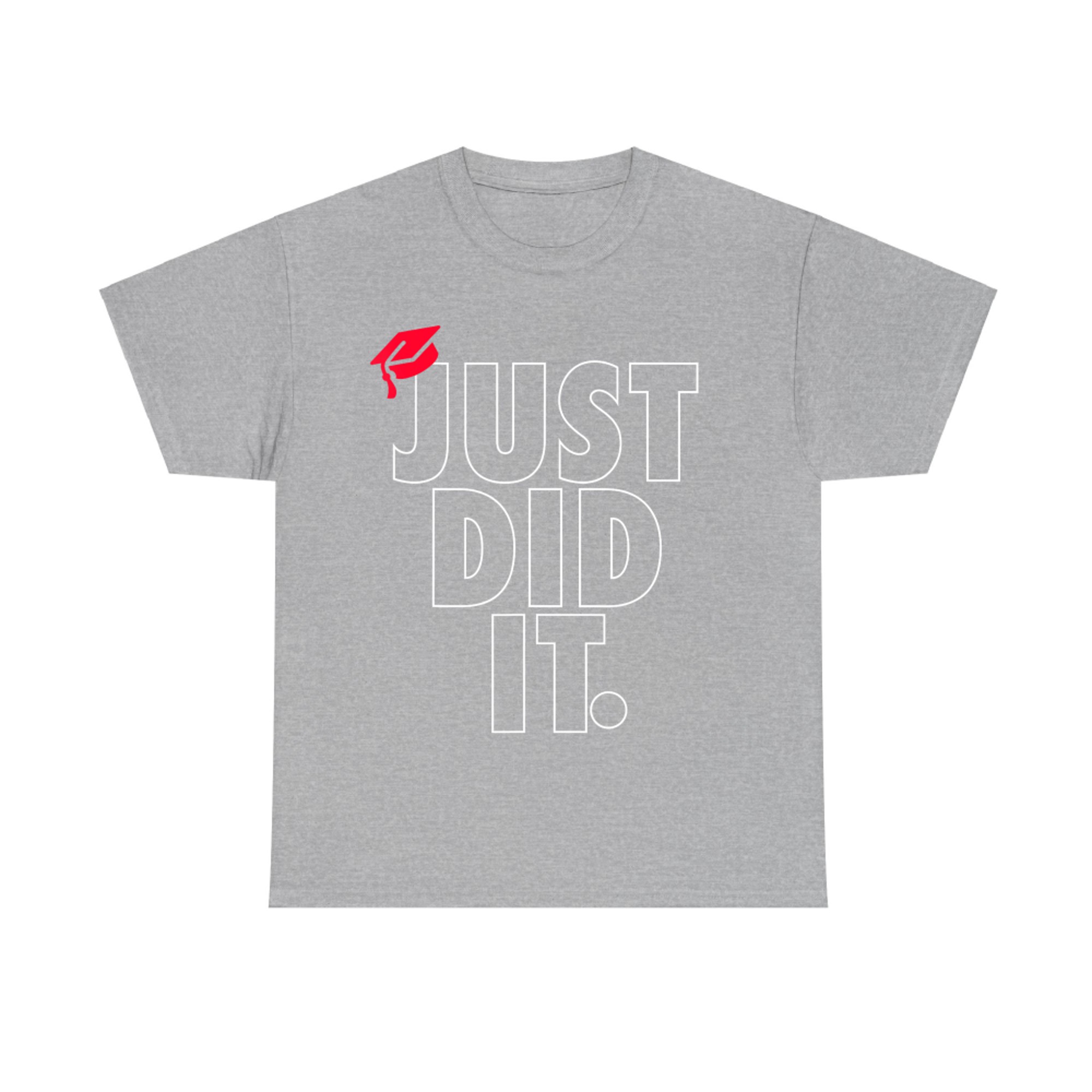 Just Did It School Graduation Day Funny Graduate High School T-Shirt