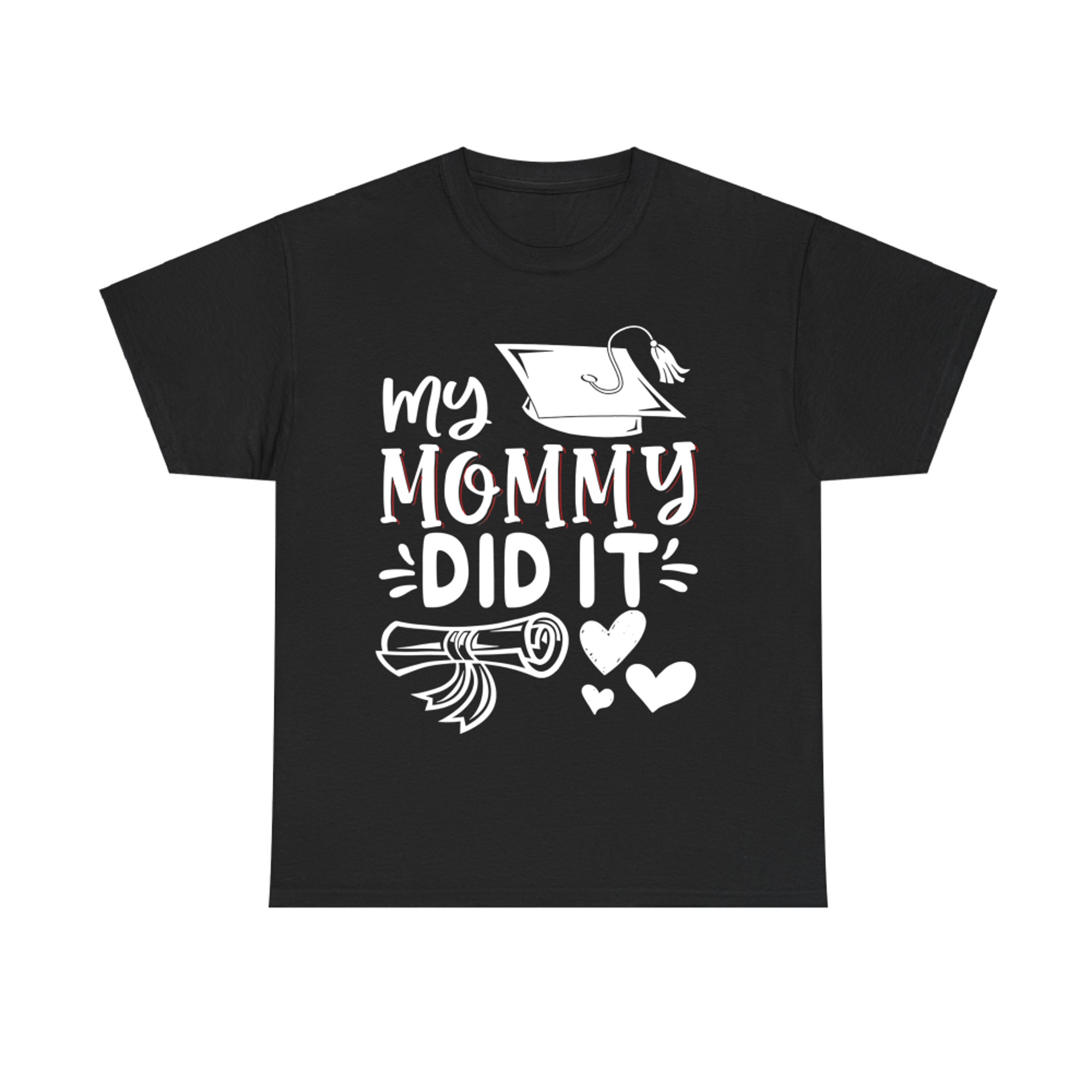 My Mommy Did It Graduation Graduated Mom Proud Children T-Shirt