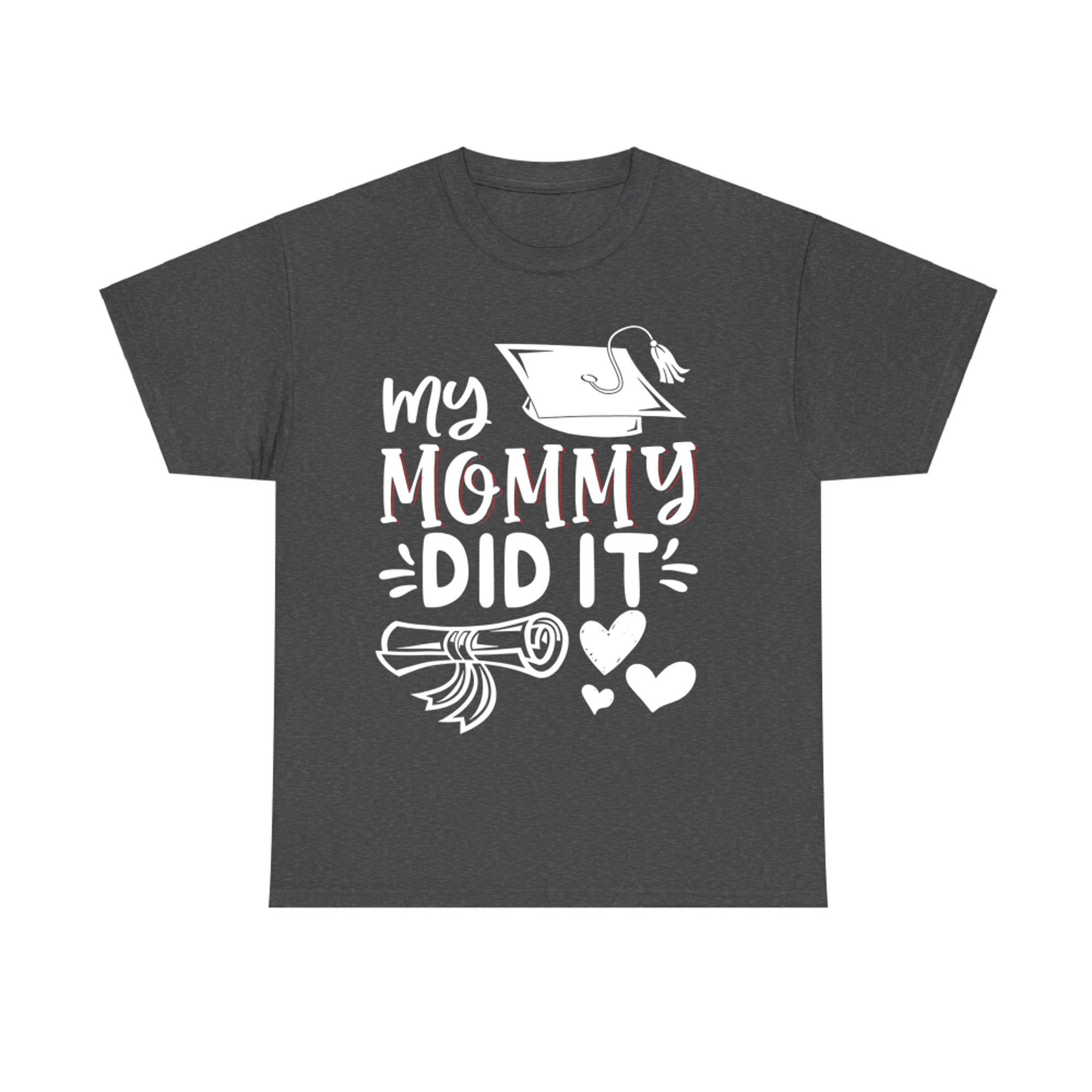 My Mommy Did It Graduation Graduated Mom Proud Children T-Shirt