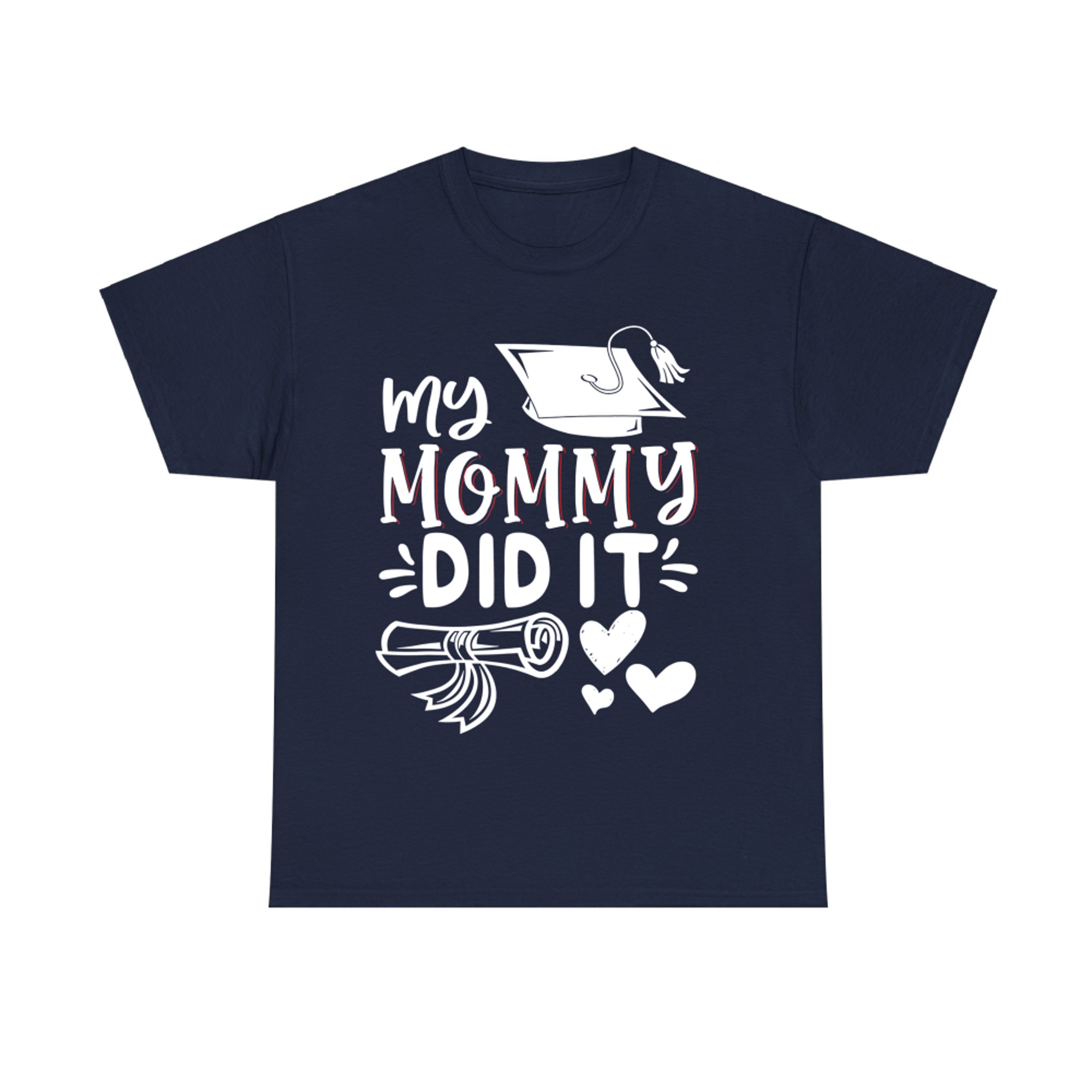 My Mommy Did It Graduation Graduated Mom Proud Children T-Shirt