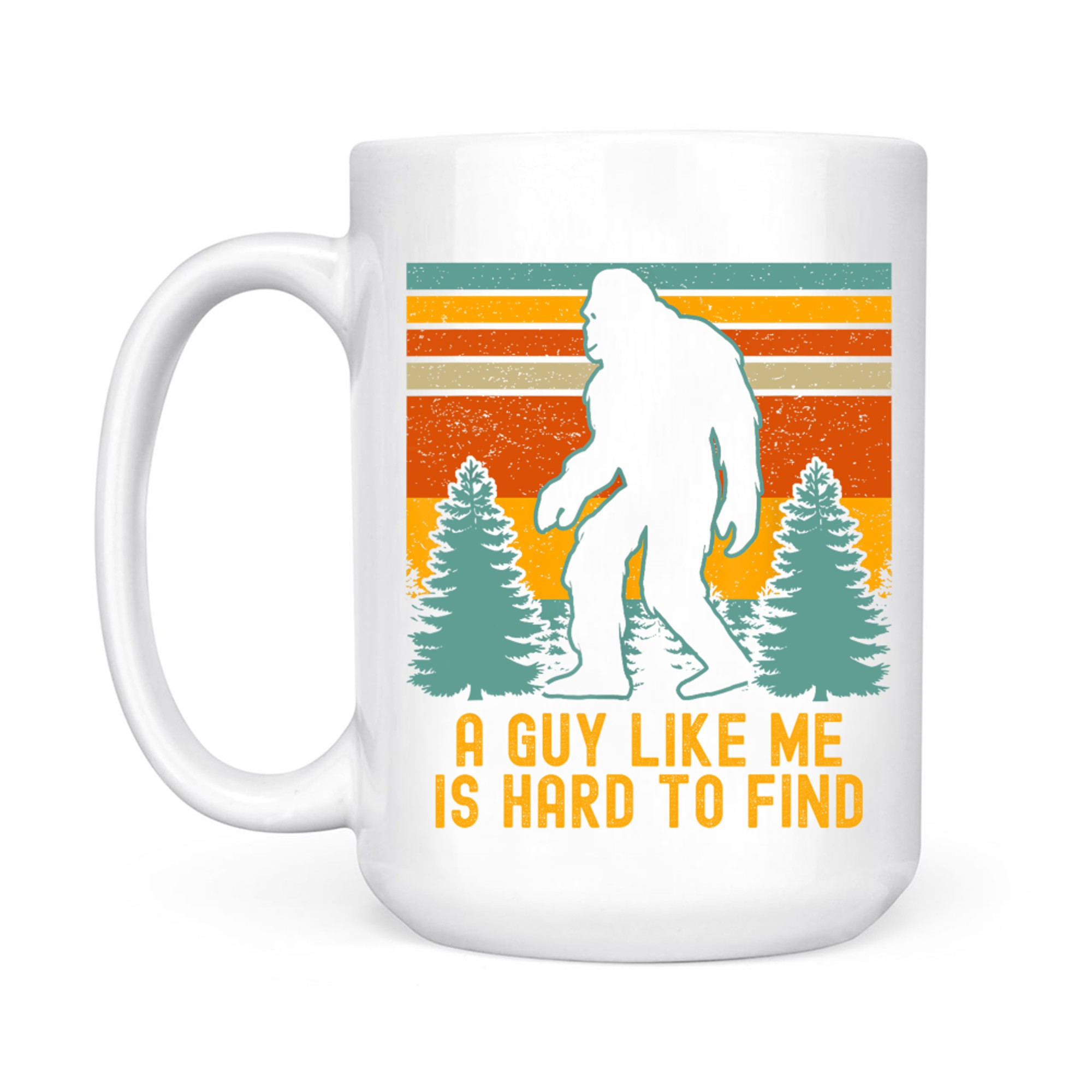 A Guy Like Me Is Hard To Find Funny Bigfoot Mug