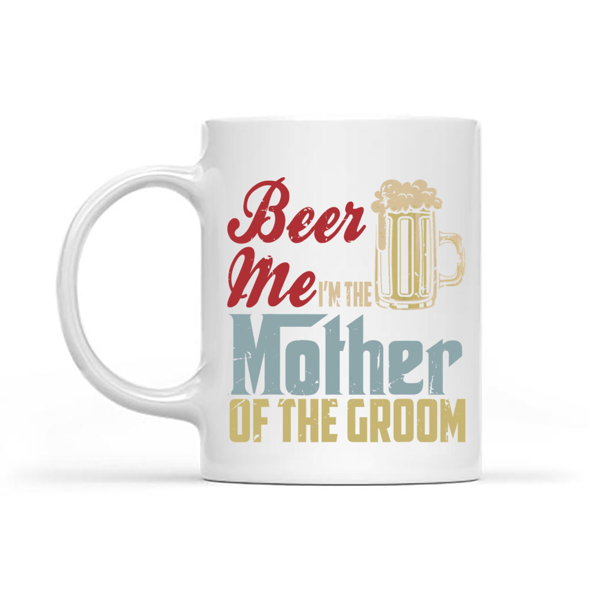 Beer Me I’m The Mother of the Groom Funny Wedding Party Mug