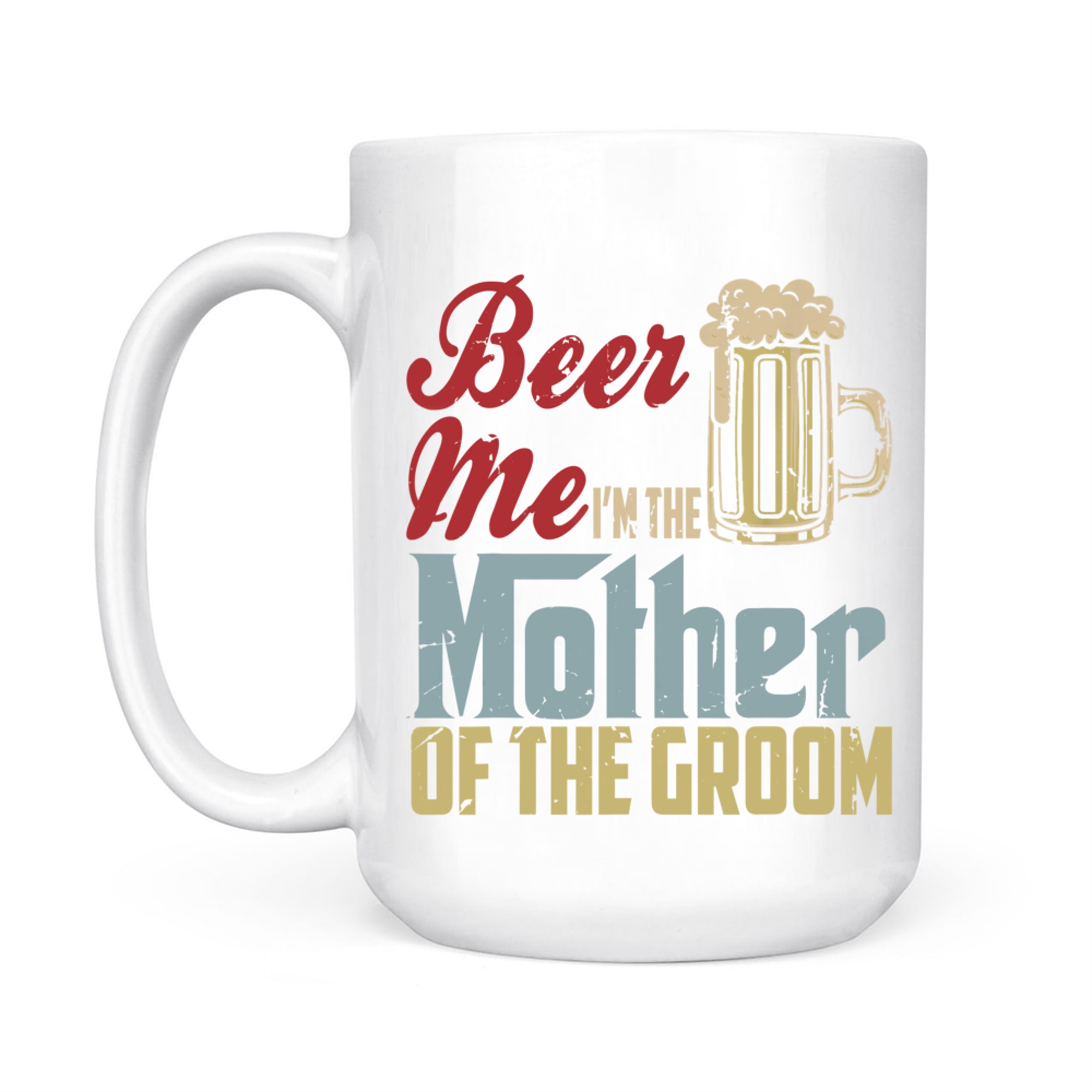 Beer Me I’m The Mother of the Groom Funny Wedding Party Mug