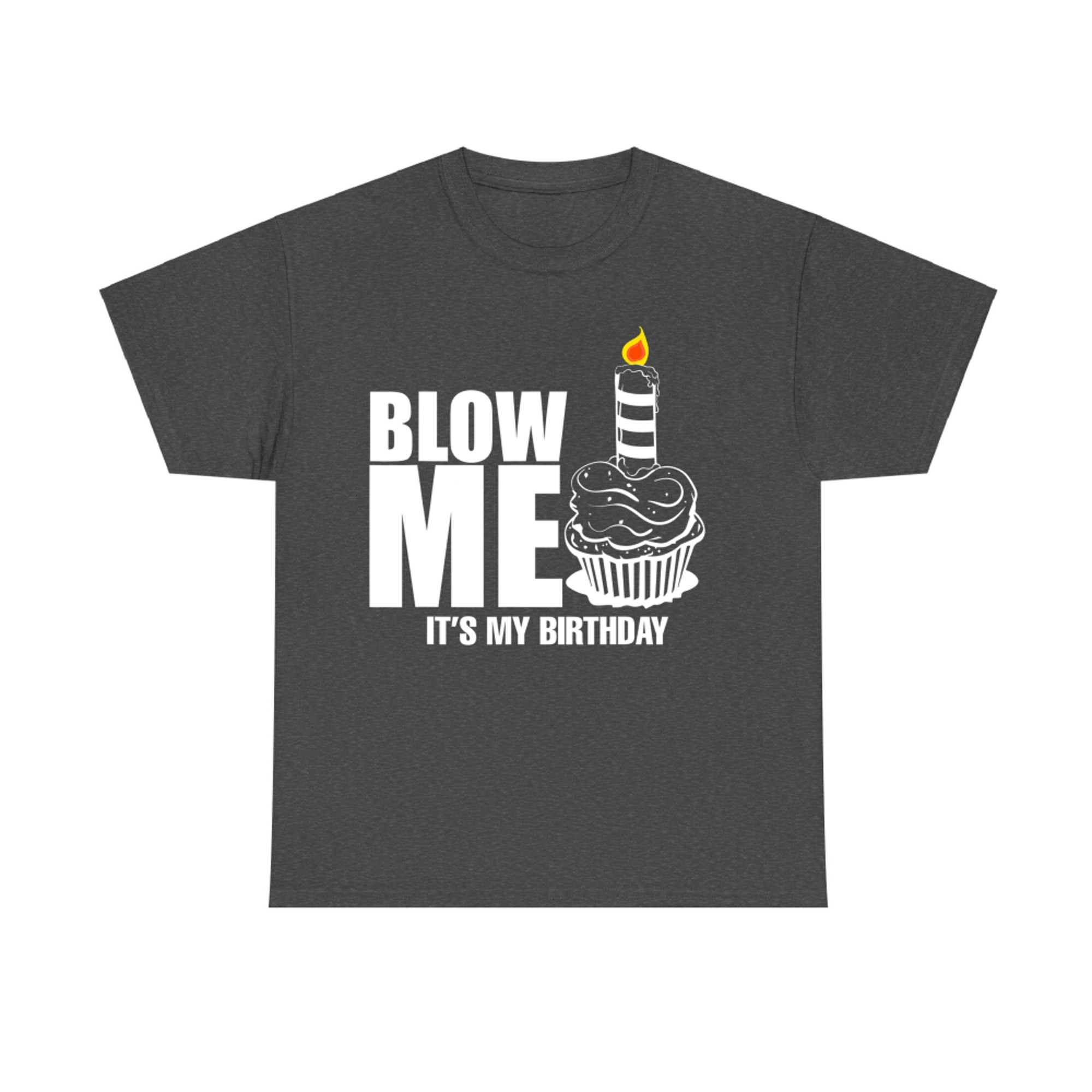 Blow Me It's My Birthday Joke Funny T-Shirt
