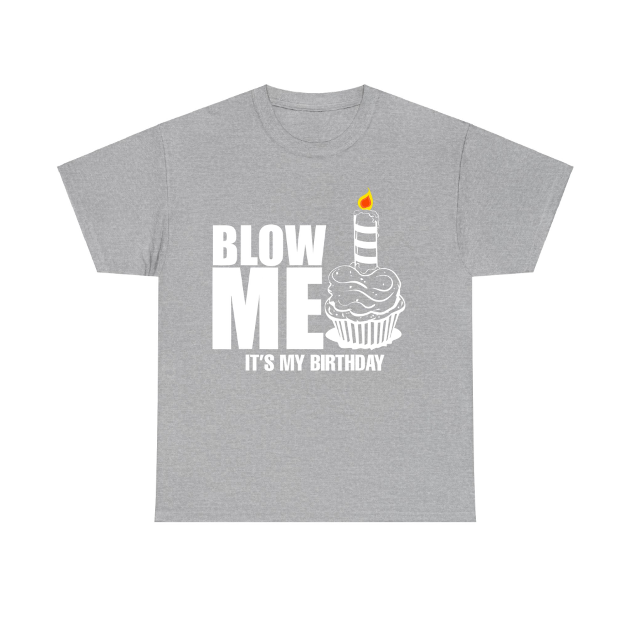Blow Me It's My Birthday Joke Funny T-Shirt