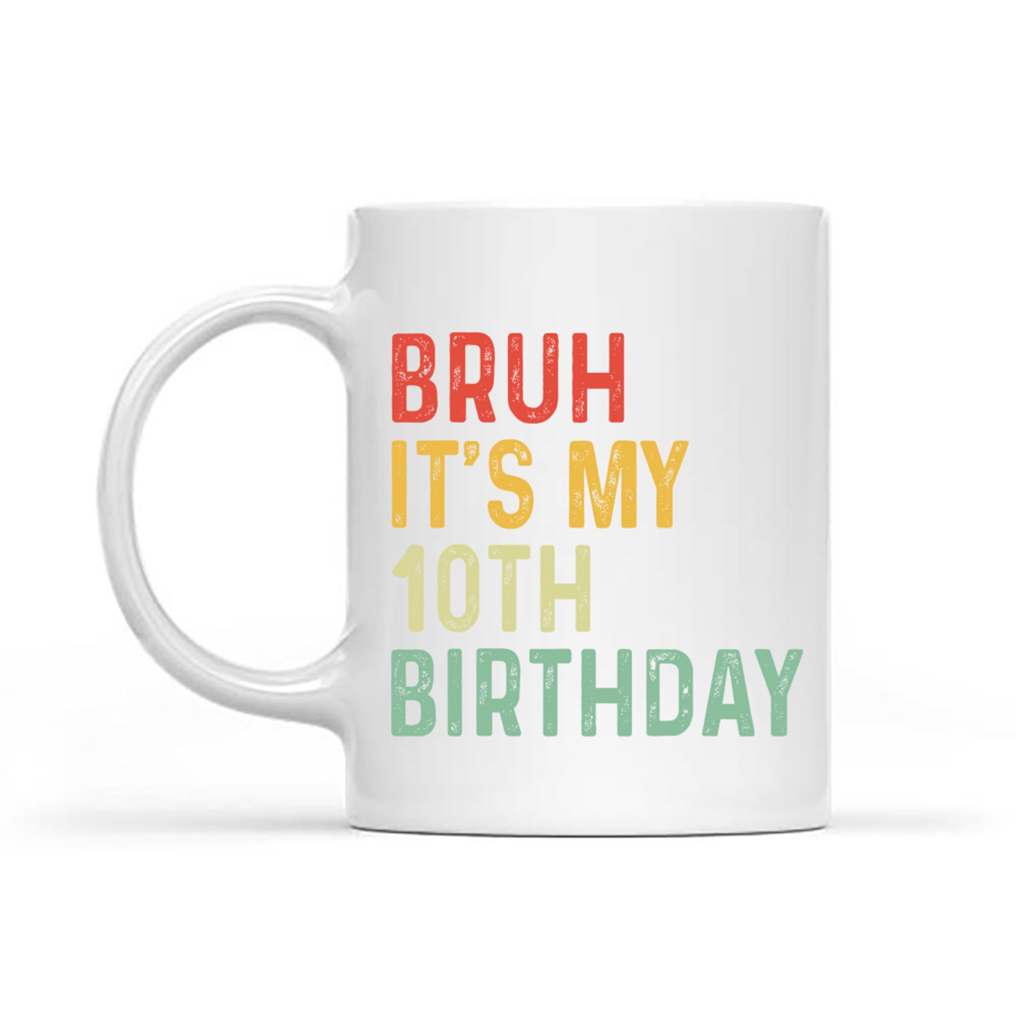 Bruh It's My 10th Birthday Year Old Funny Colorful Meme Style Mug
