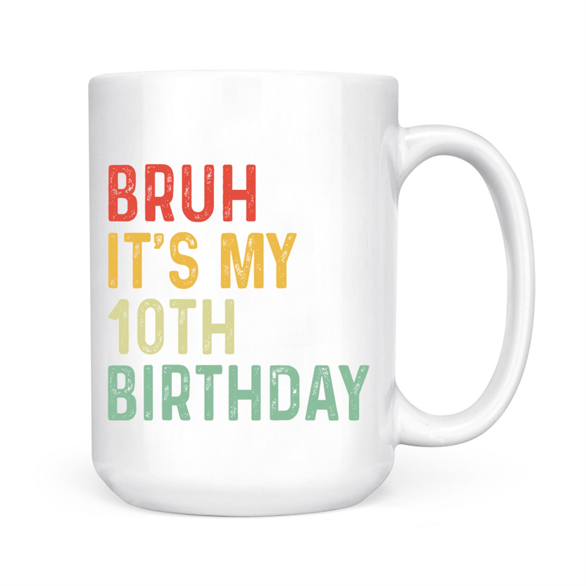 Bruh It's My 10th Birthday Year Old Funny Colorful Meme Style Mug