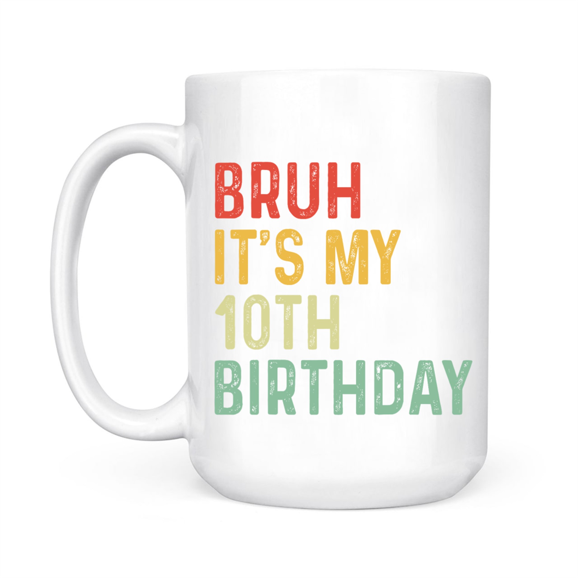 Bruh It's My 10th Birthday Year Old Funny Colorful Meme Style Mug