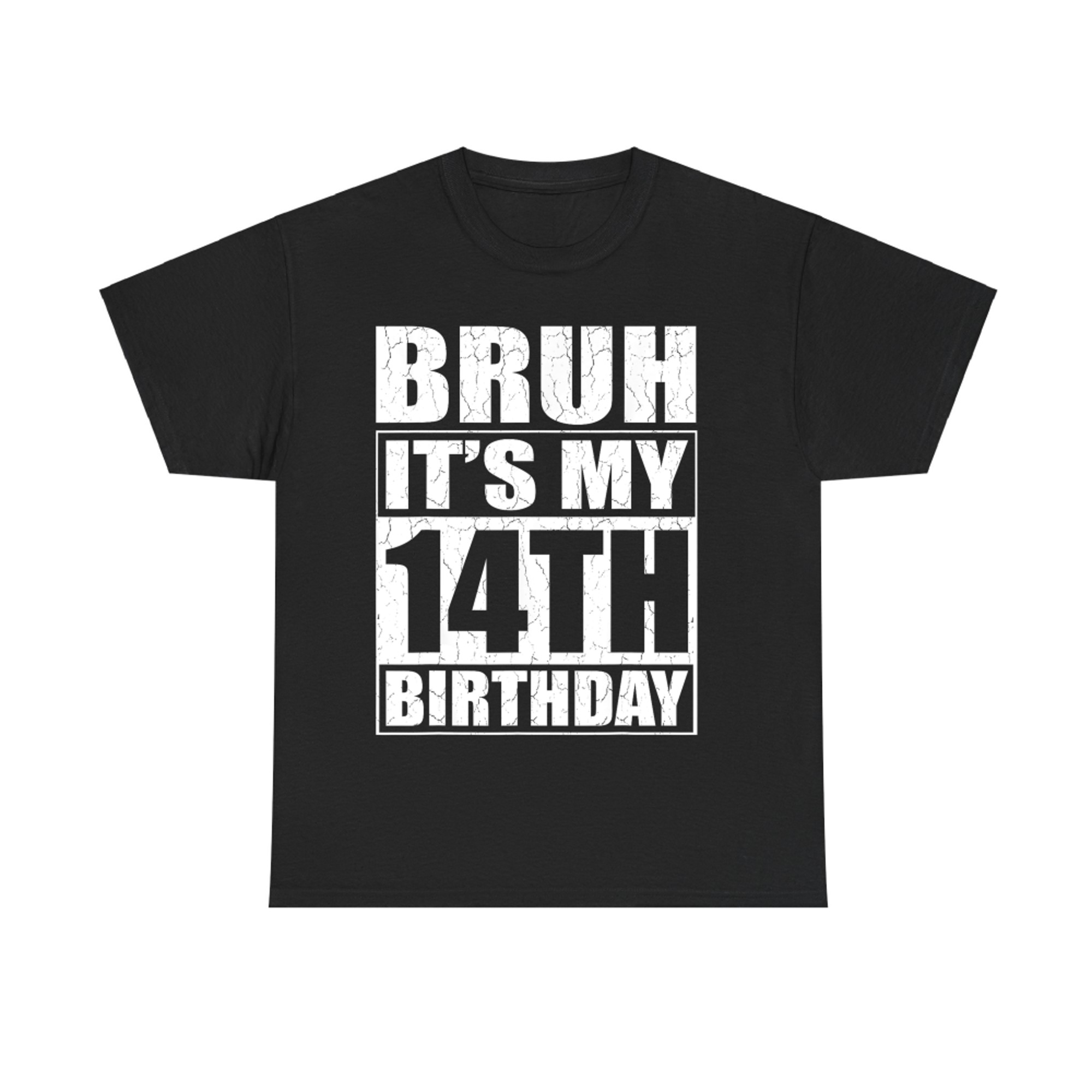 Bruh It's My 14th Birthday I'm Year Old Birthday T-Shirt