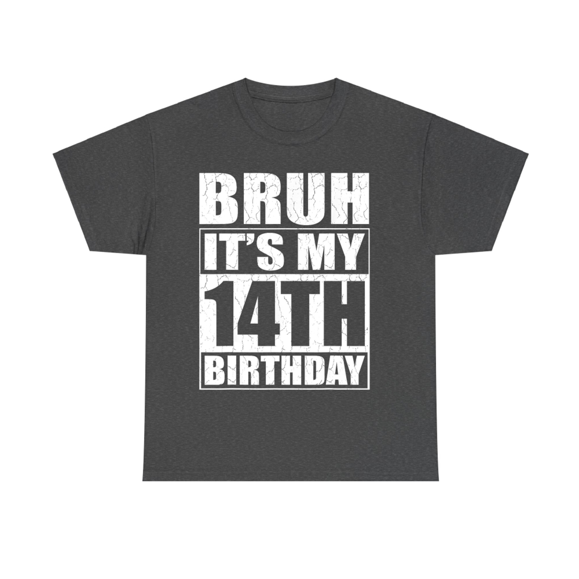 Bruh It's My 14th Birthday I'm Year Old Birthday T-Shirt