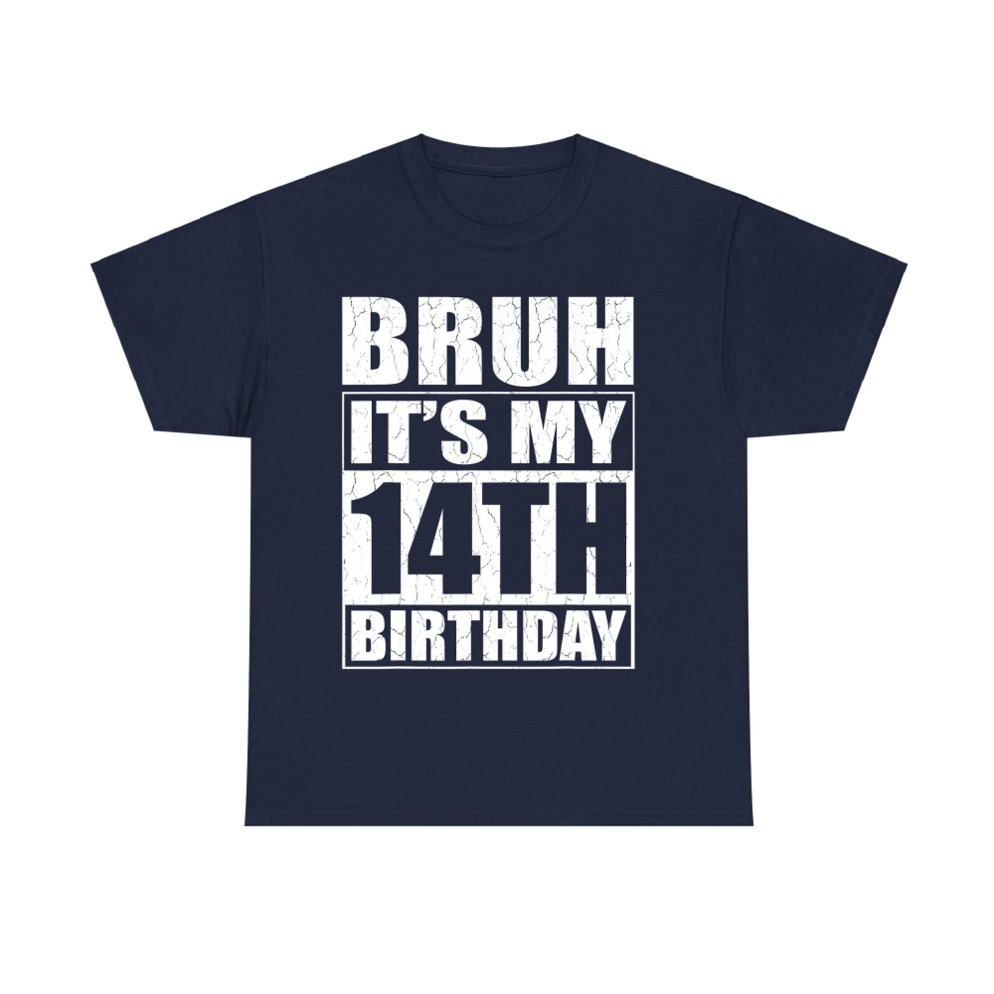 Bruh It's My 14th Birthday I'm Year Old Birthday T-Shirt