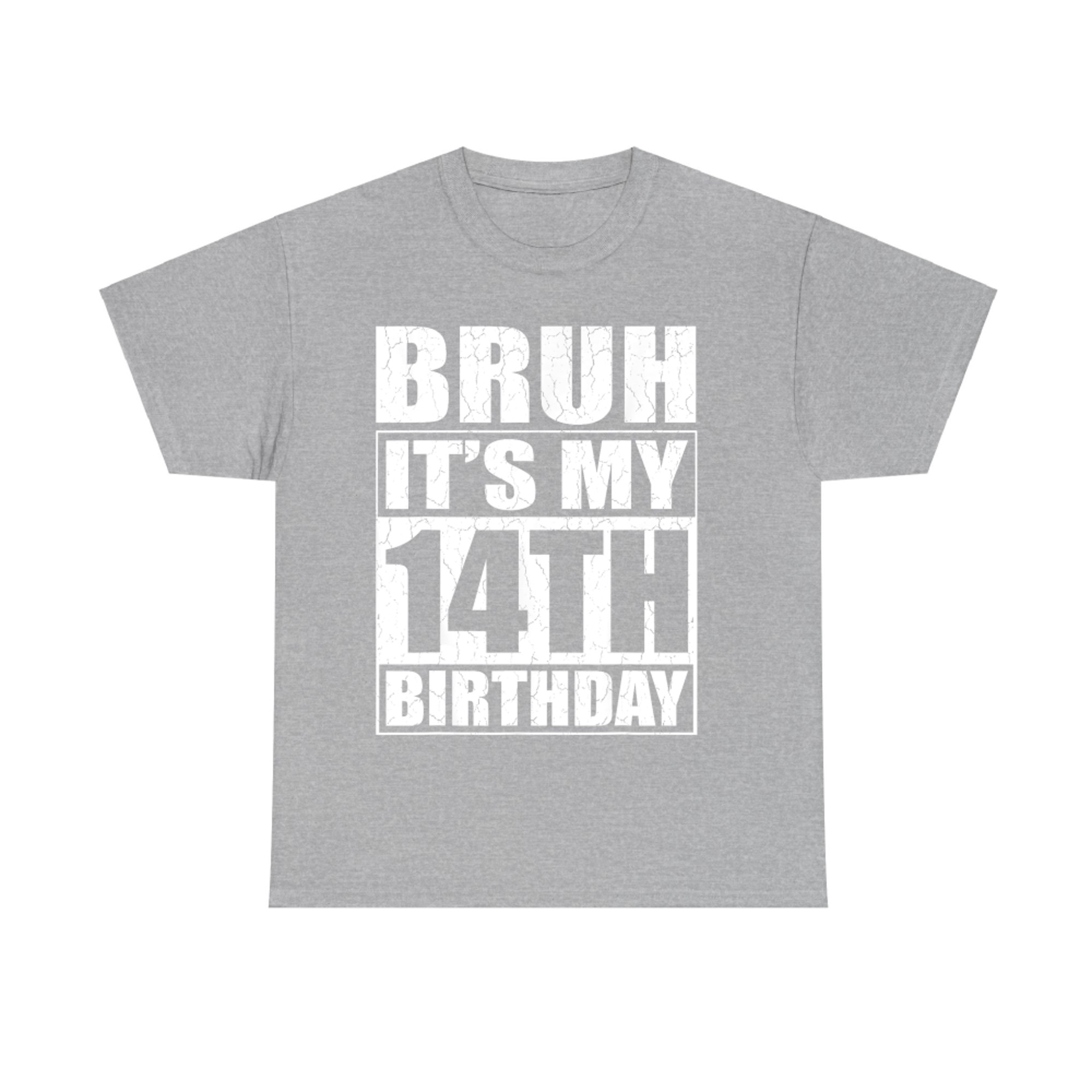 Bruh It's My 14th Birthday I'm Year Old Birthday T-Shirt