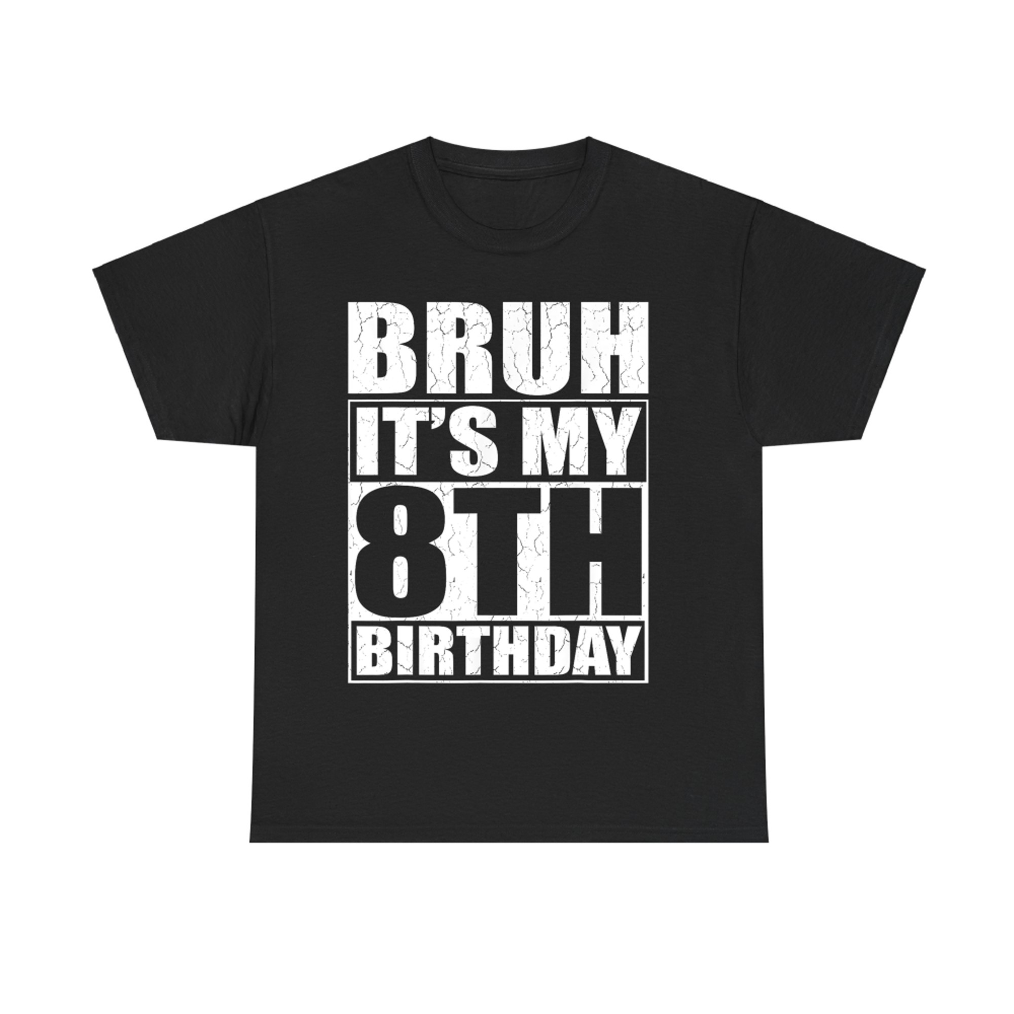 Bruh It's My 8th Birthday I'm Year Old Birthday T-Shirt
