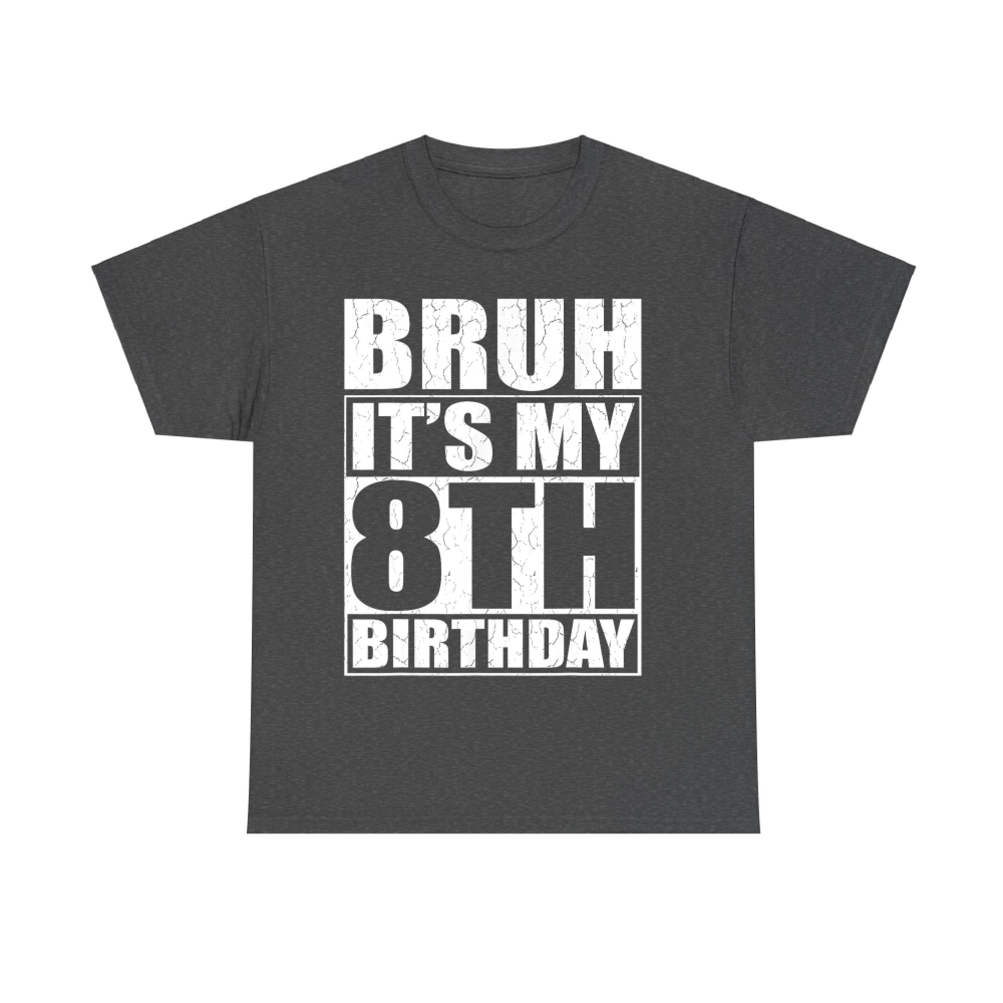 Bruh It's My 8th Birthday I'm Year Old Birthday T-Shirt