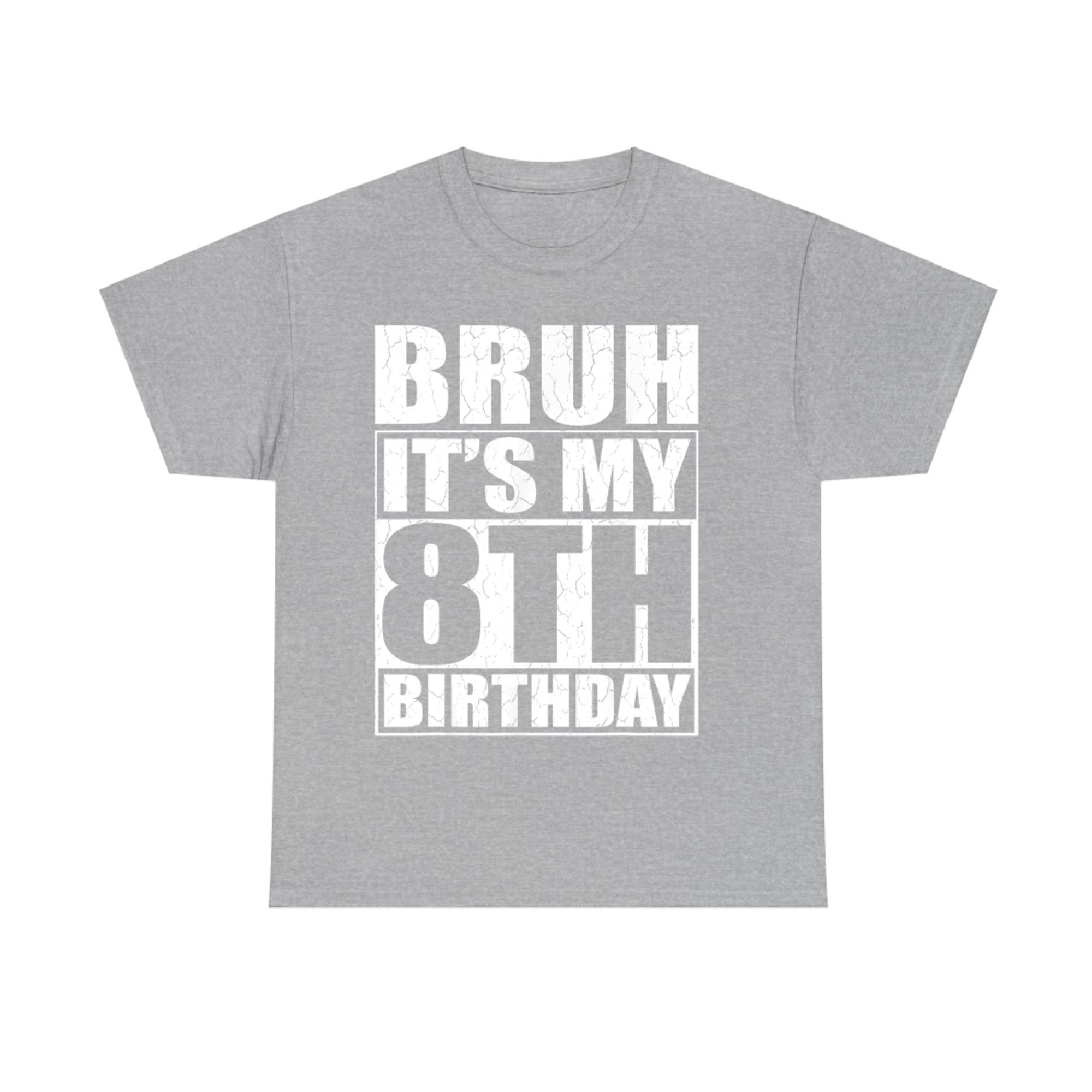 Bruh It's My 8th Birthday I'm Year Old Birthday T-Shirt