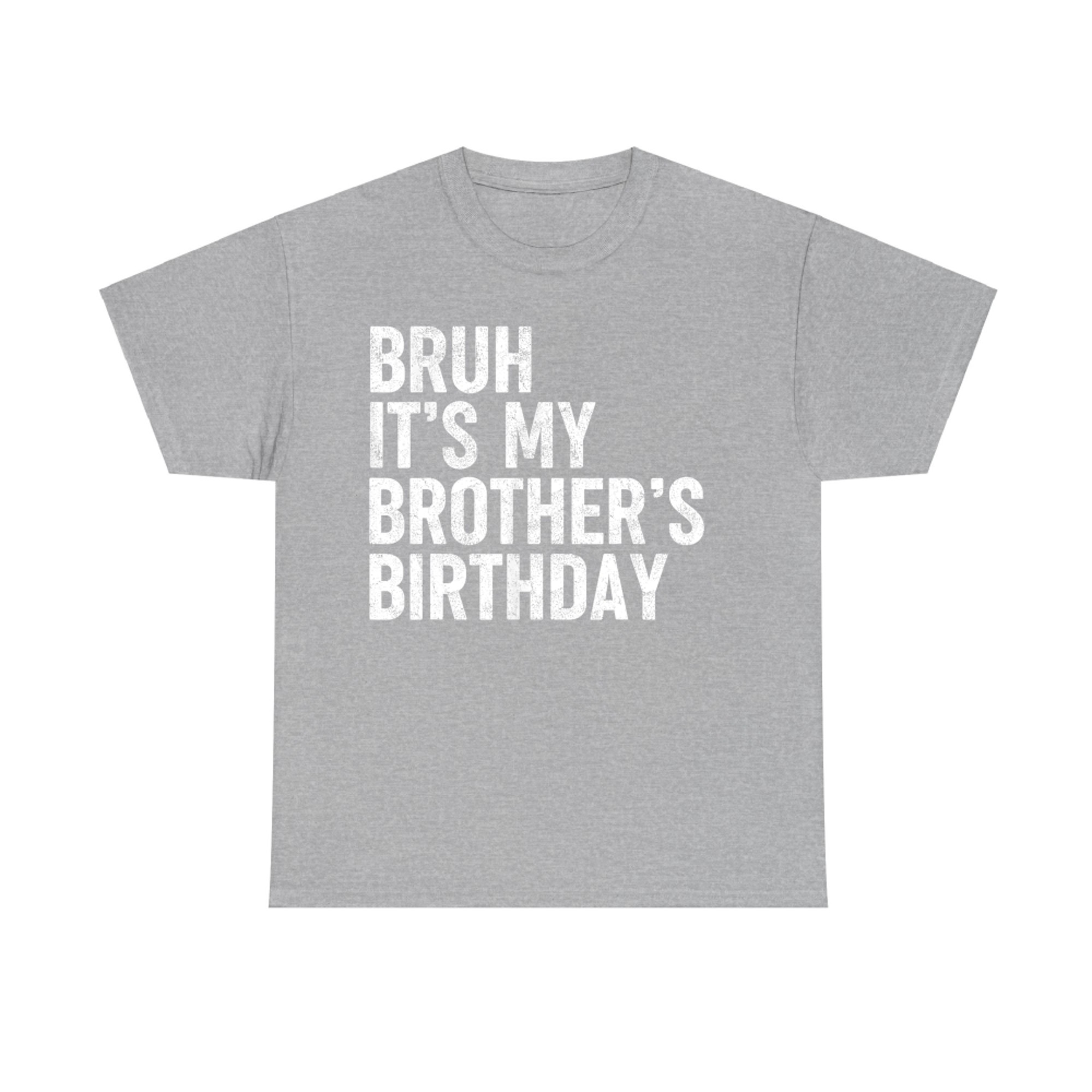 Bruh It's My Brother's Birthday Funny Bday Sarcastic Sister T-Shirt