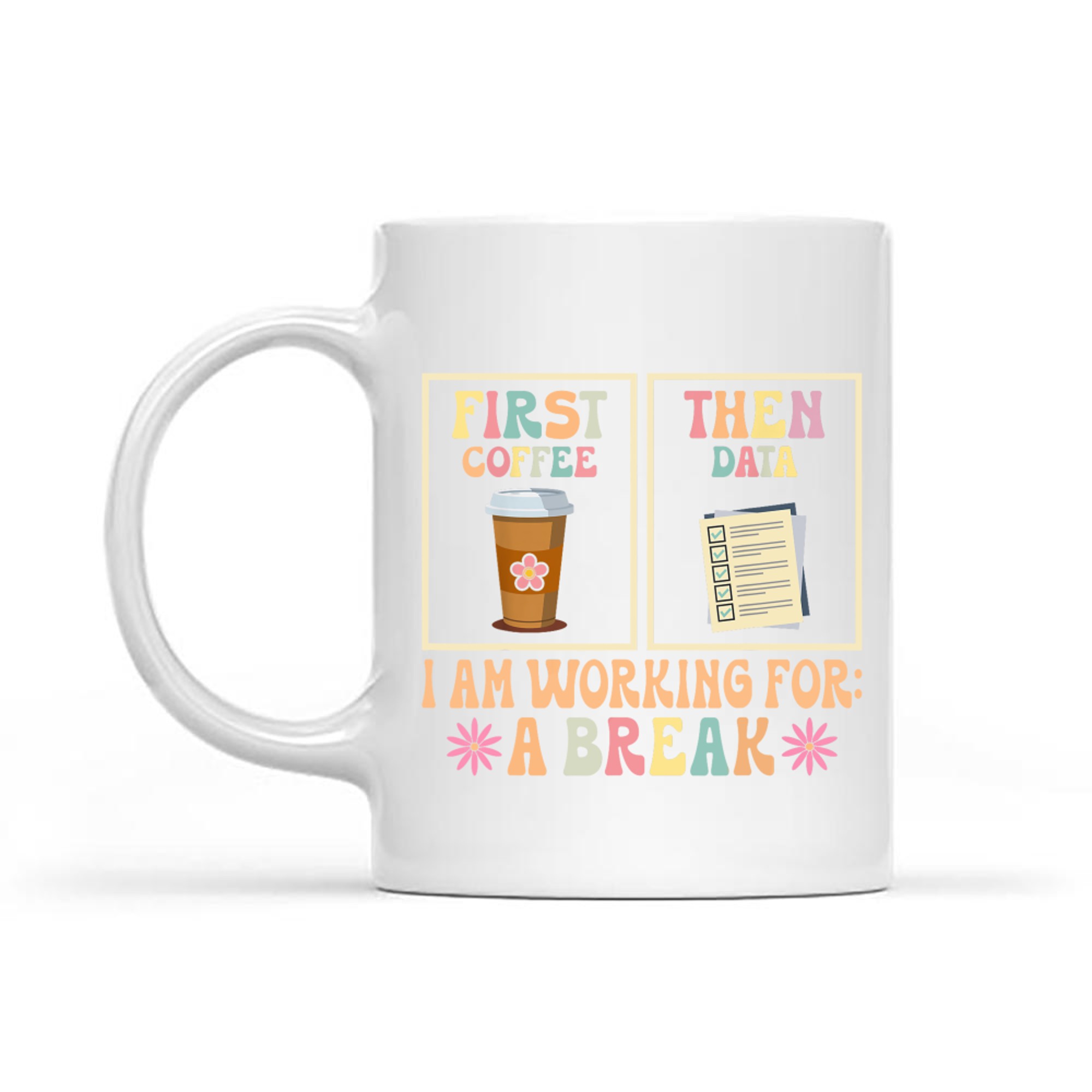 First Coffee Then Data Funny Teacher Design Mug