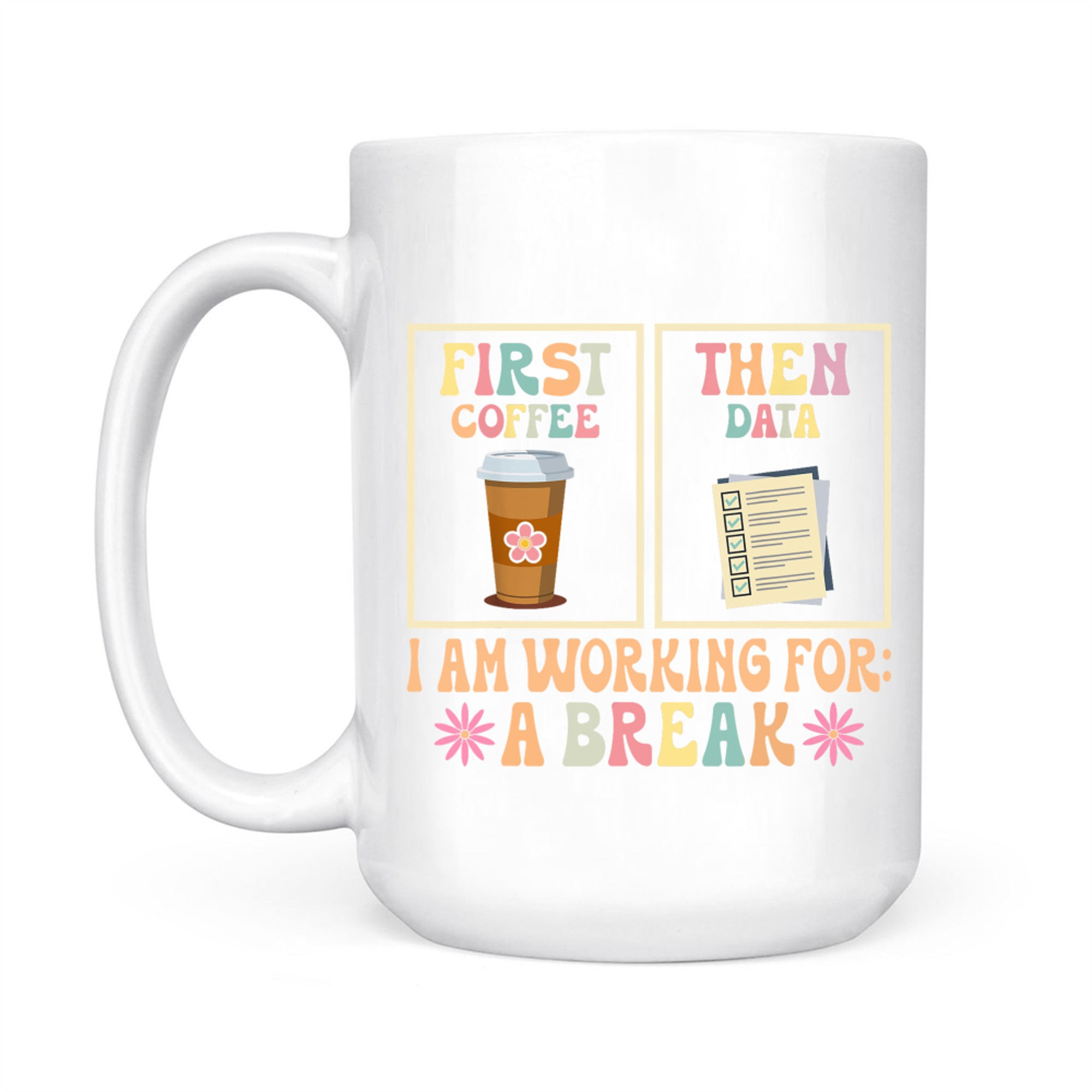 First Coffee Then Data Funny Teacher Design Mug